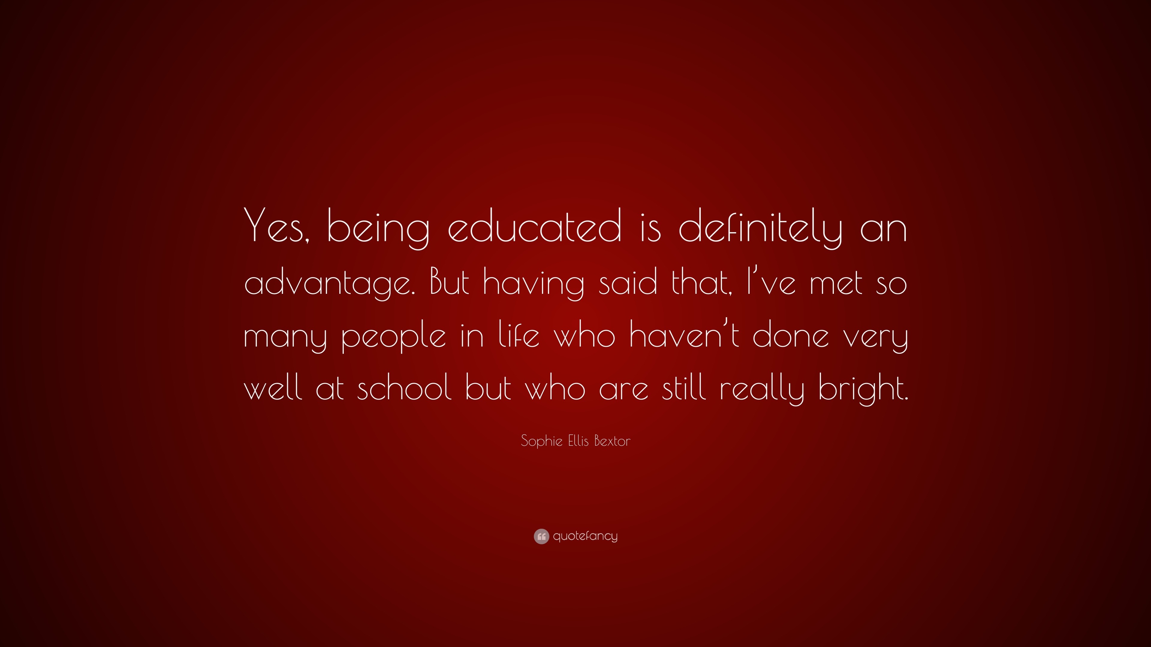 Sophie Ellis Bextor Quote: “Yes, being educated is definitely an ...