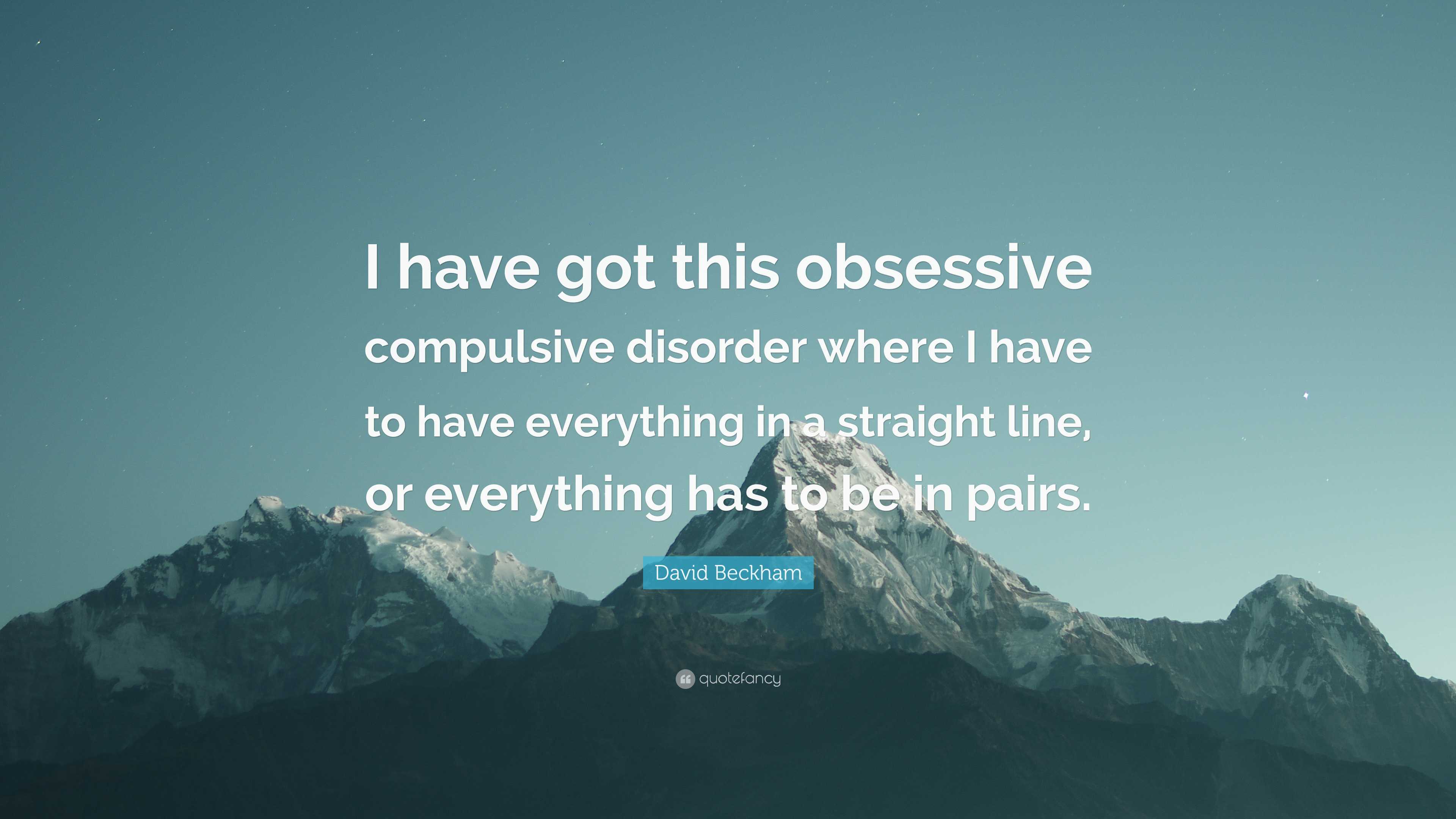 David Beckham Quote: “I have got this obsessive compulsive disorder where I  have to have everything in a straight line, or everything has to...”, image size:3840x2160