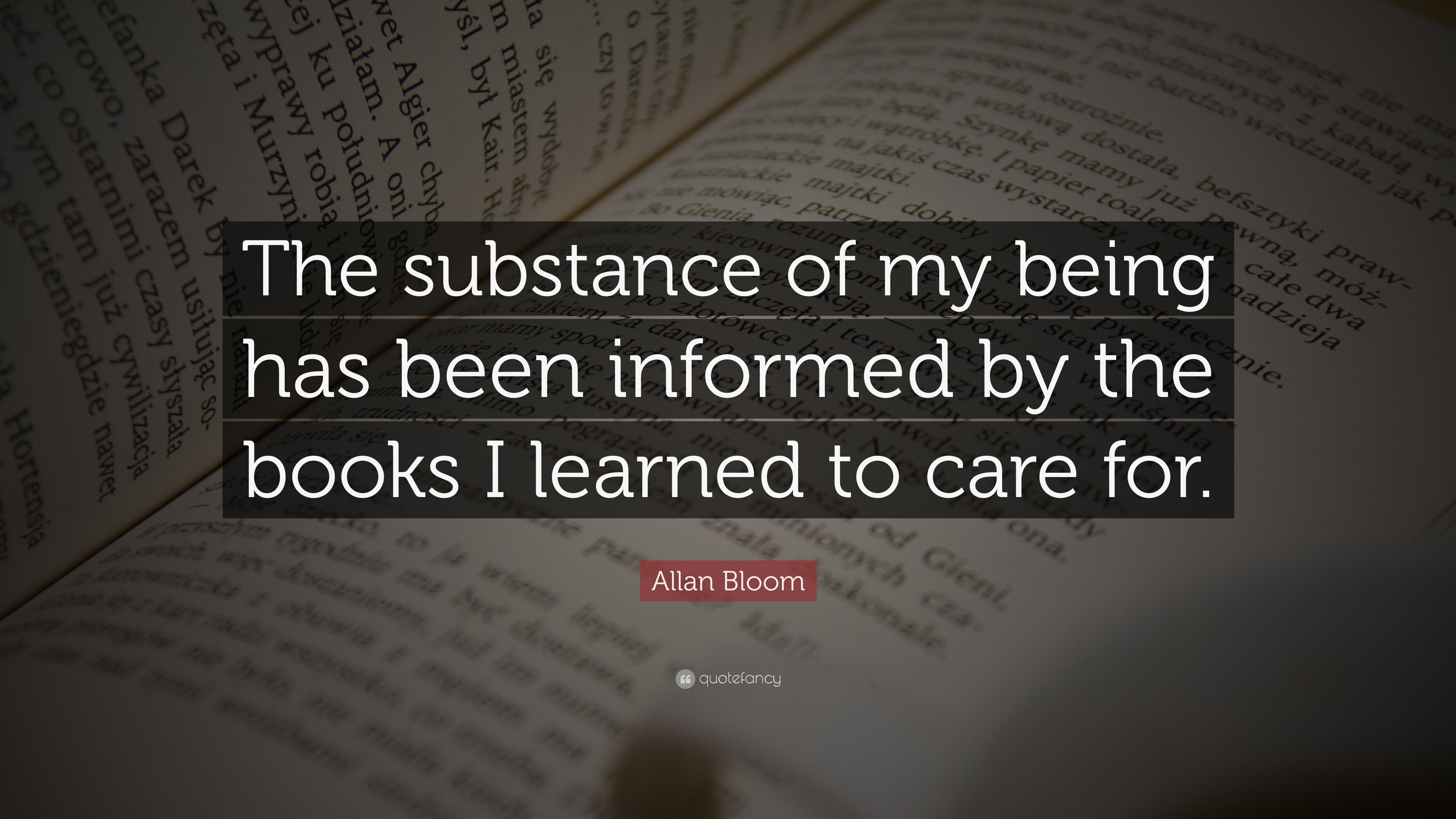 Allan Bloom Quote: “The substance of my being has been informed by the ...