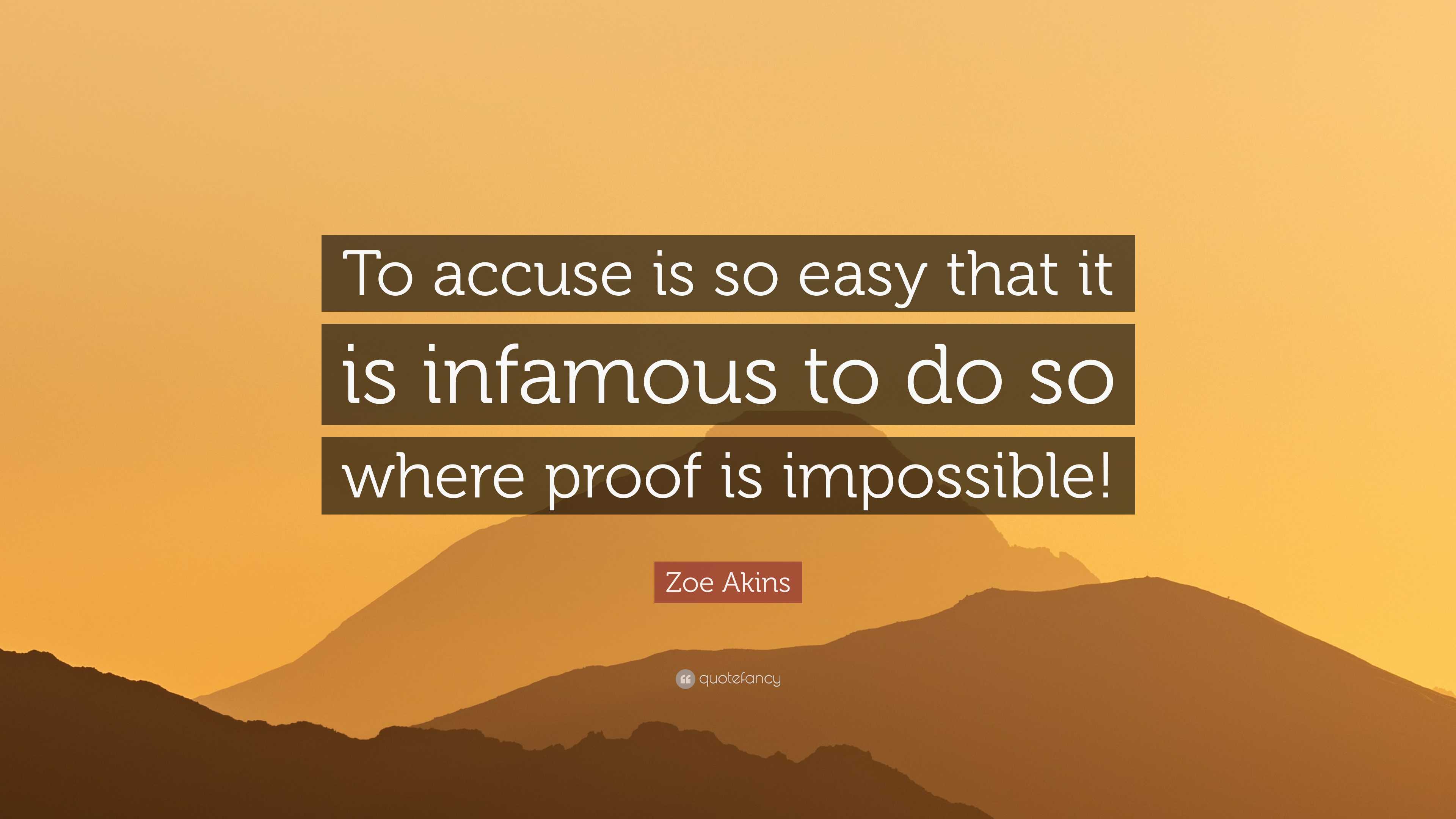 Infamous Sentence Zoe Akins Quote: “To accuse is so easy that it is infamous to do so ...