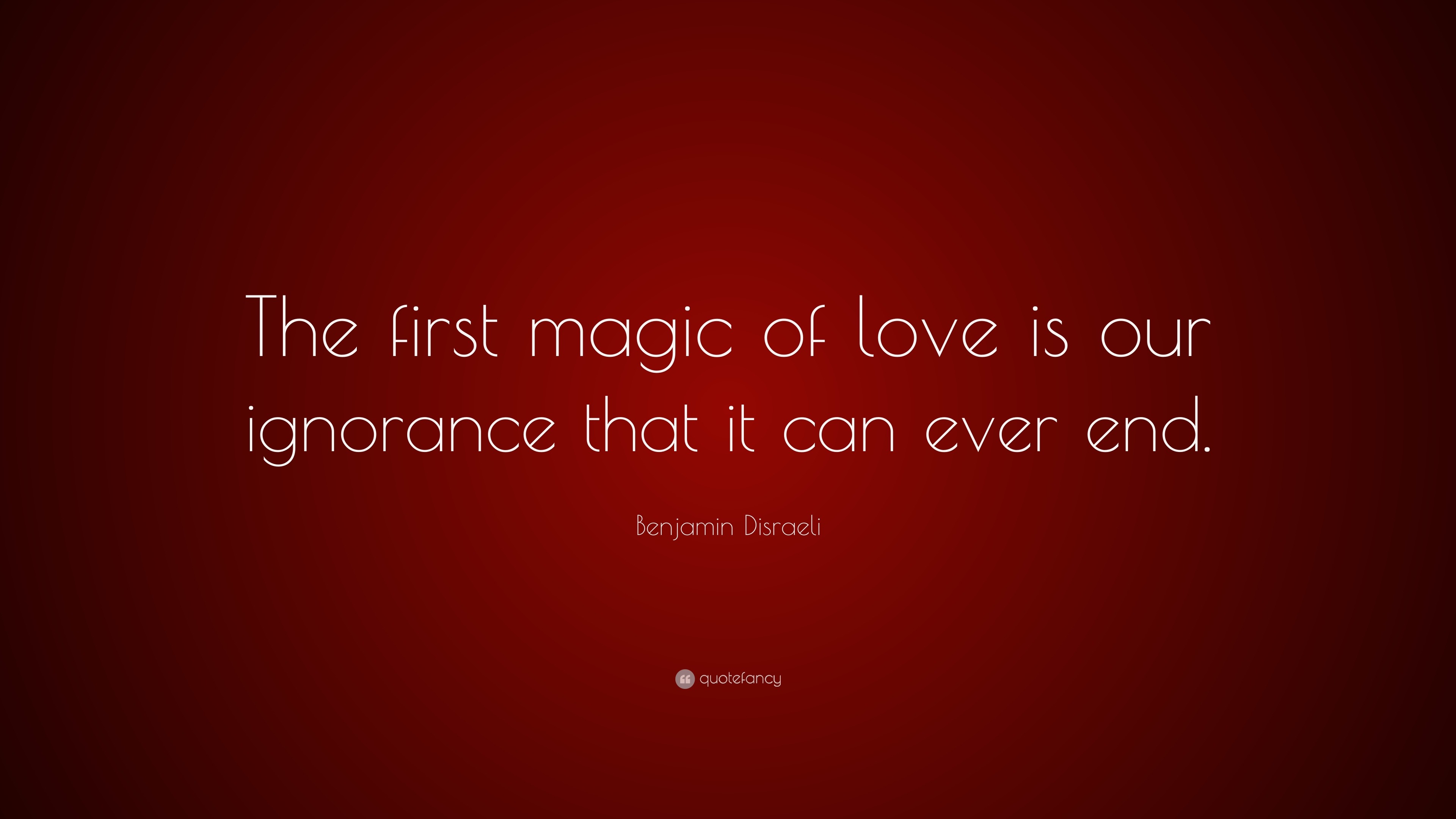 Broken Heart Quotes “The first magic of love is our ignorance that it can