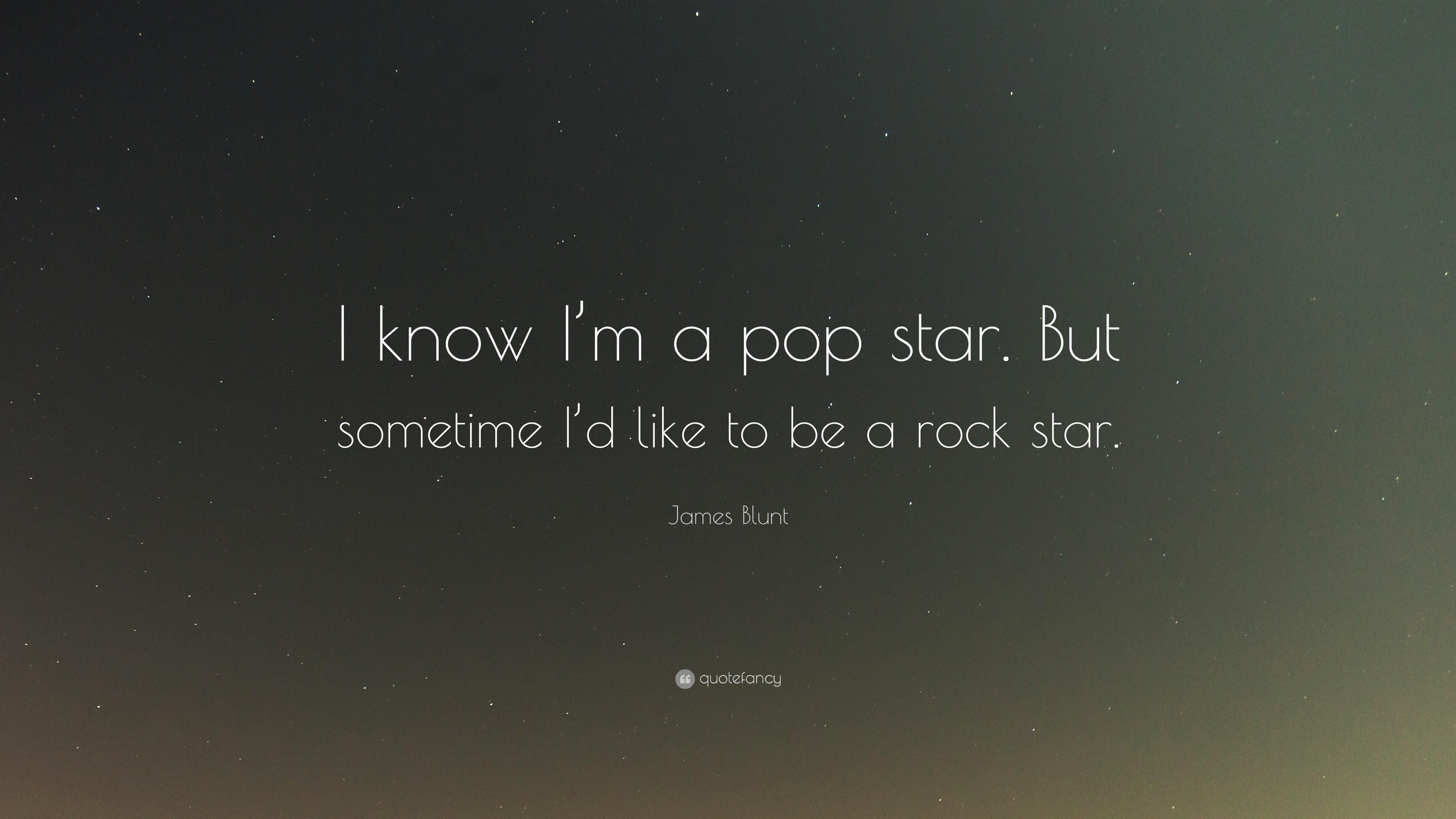 James Blunt Quote I Know I M A Pop Star But Sometime I D Like To Be A Rock Star 7 Wallpapers Quotefancy