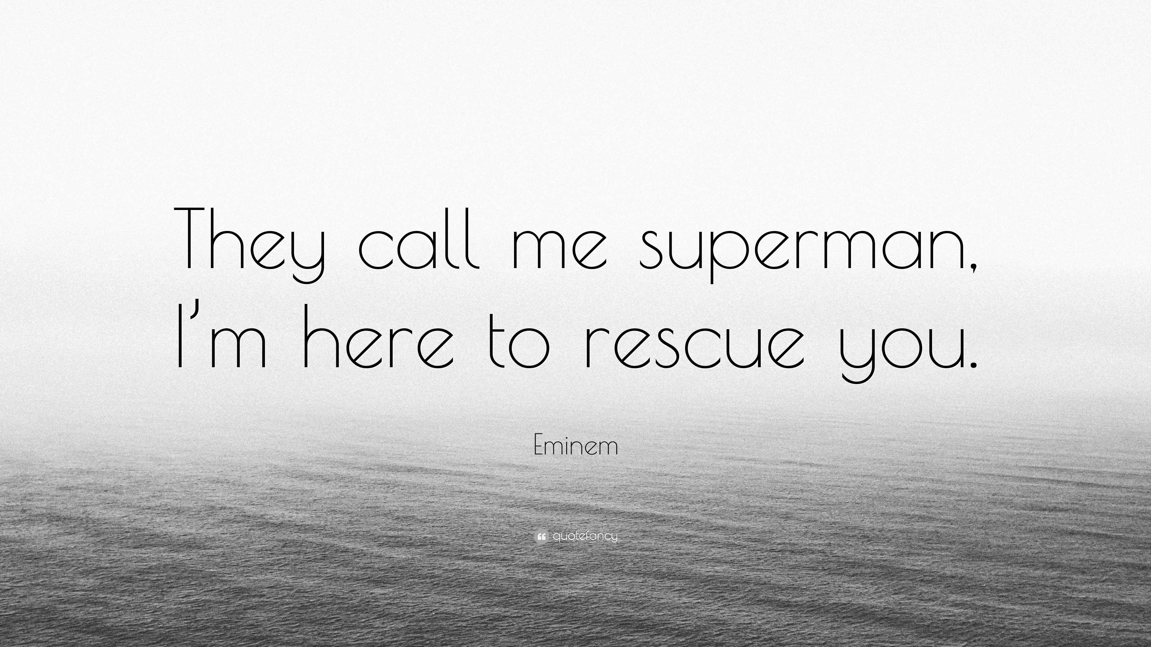 Eminem Quote: “They call me superman, I’m here to rescue you.”