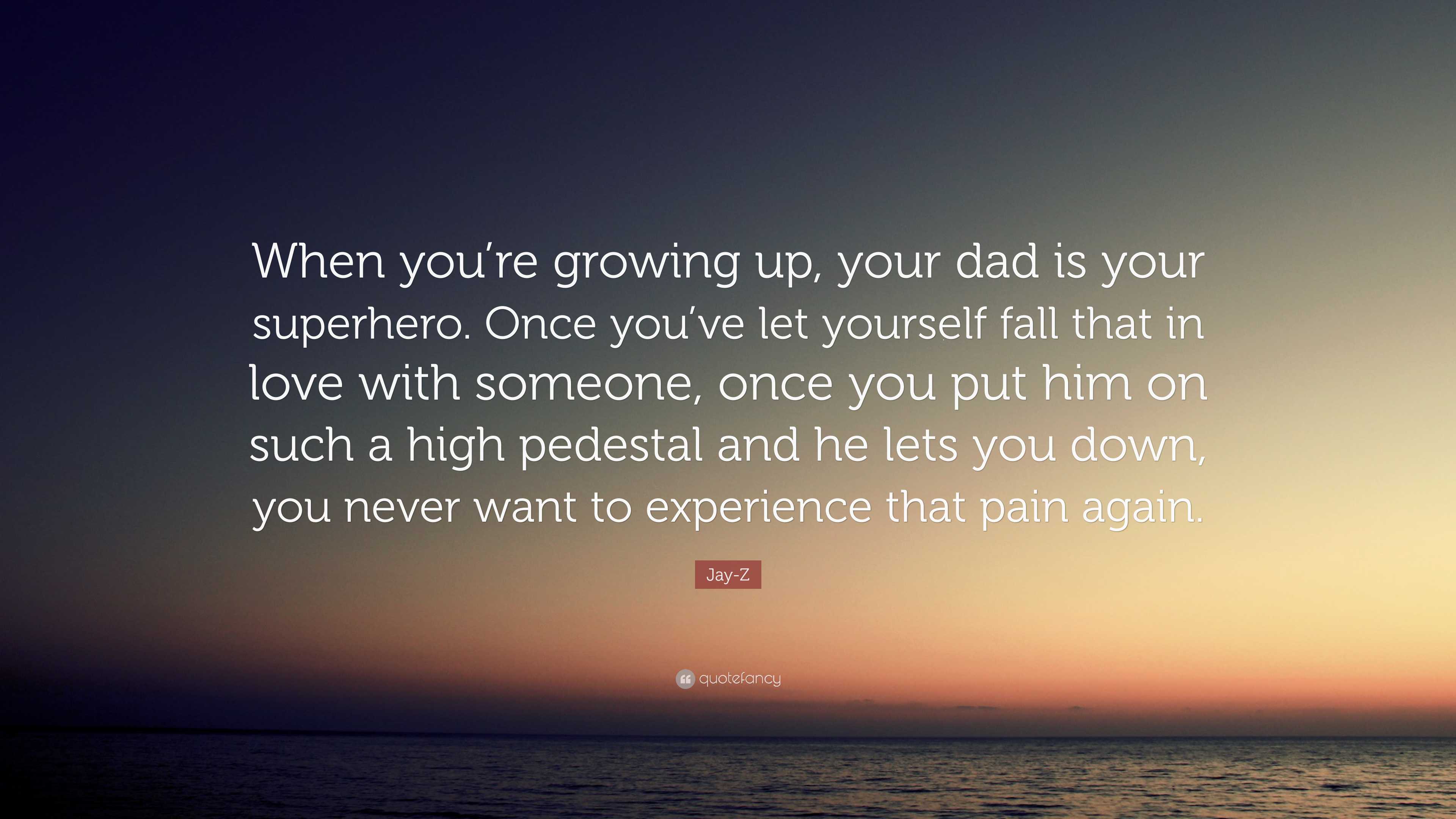 Jay-Z Quote: “When you're growing up, your dad is your superhero. Once  you've let yourself fall that in love with someone, once you...”, image size:3840x2160