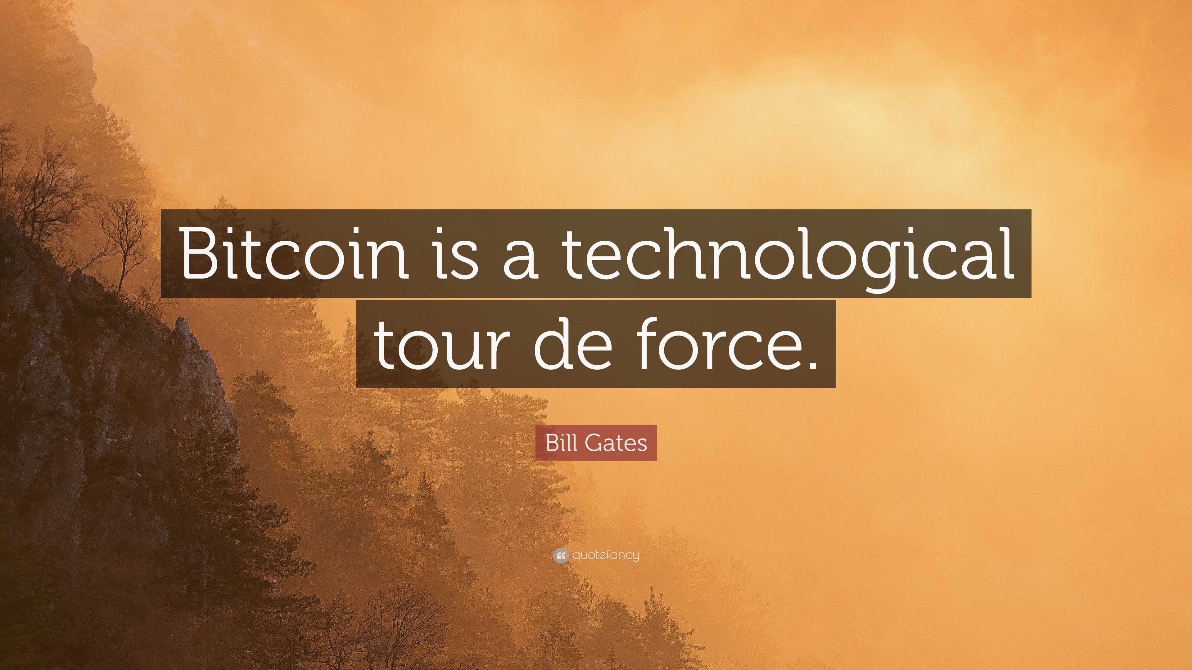 Bill Gates Quote: “Bitcoin is a technological tour de force.”