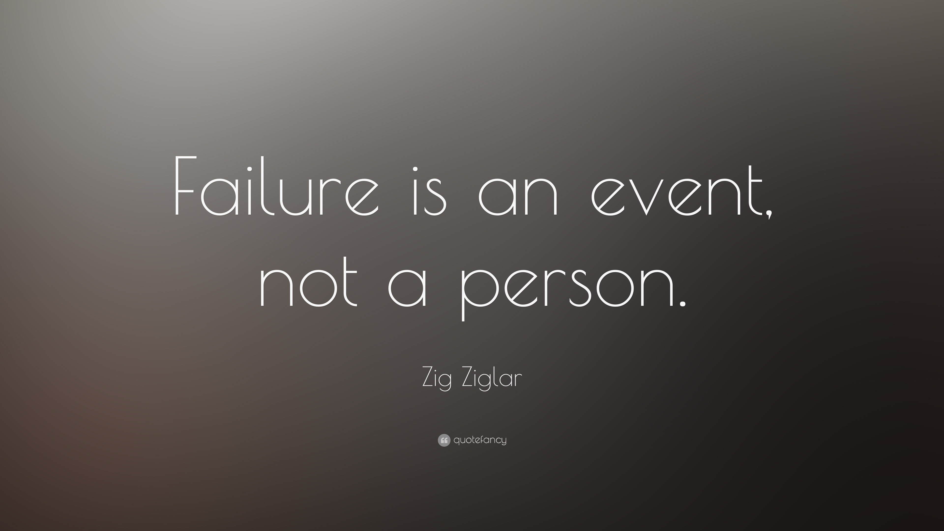 Zig Ziglar Quote: “Failure is an event, not a person.”