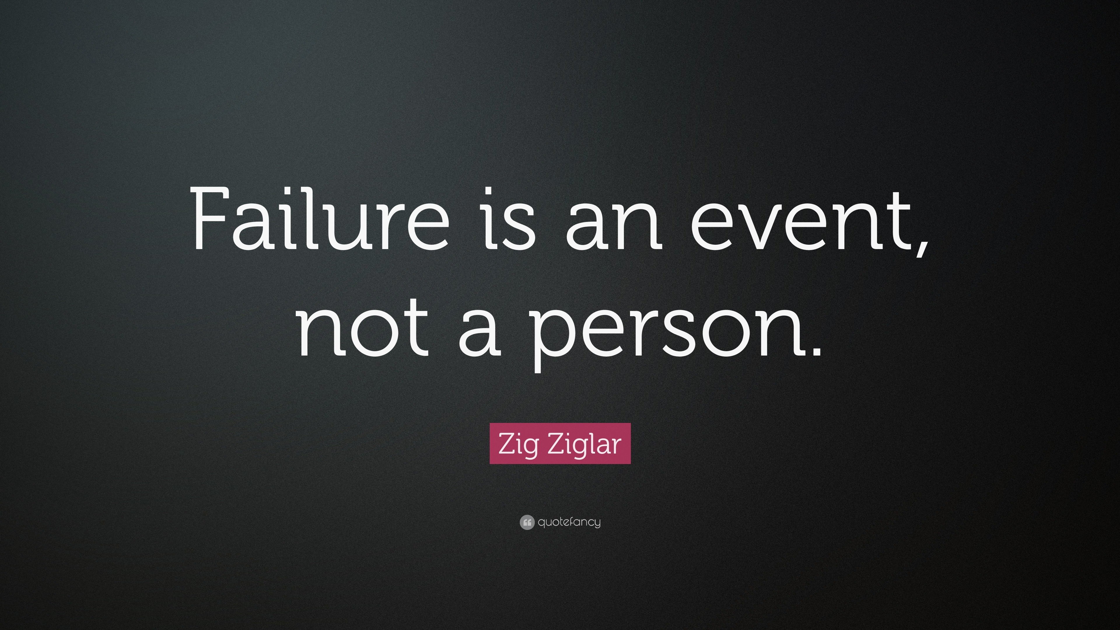 Zig Ziglar Quote: “failure Is An Event, Not A Person.”