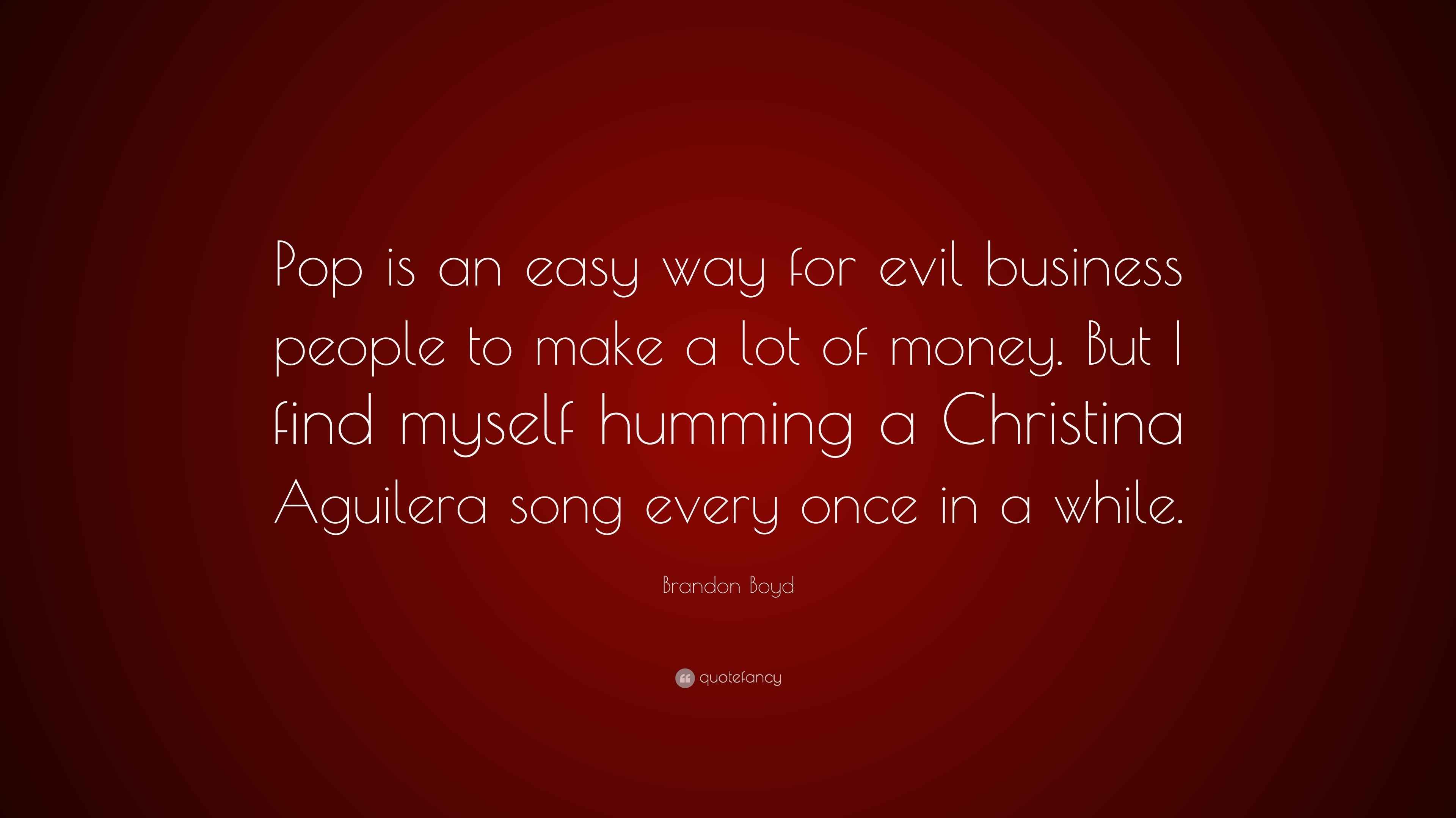 Brandon Boyd Quote “Pop is an easy way for evil business people to