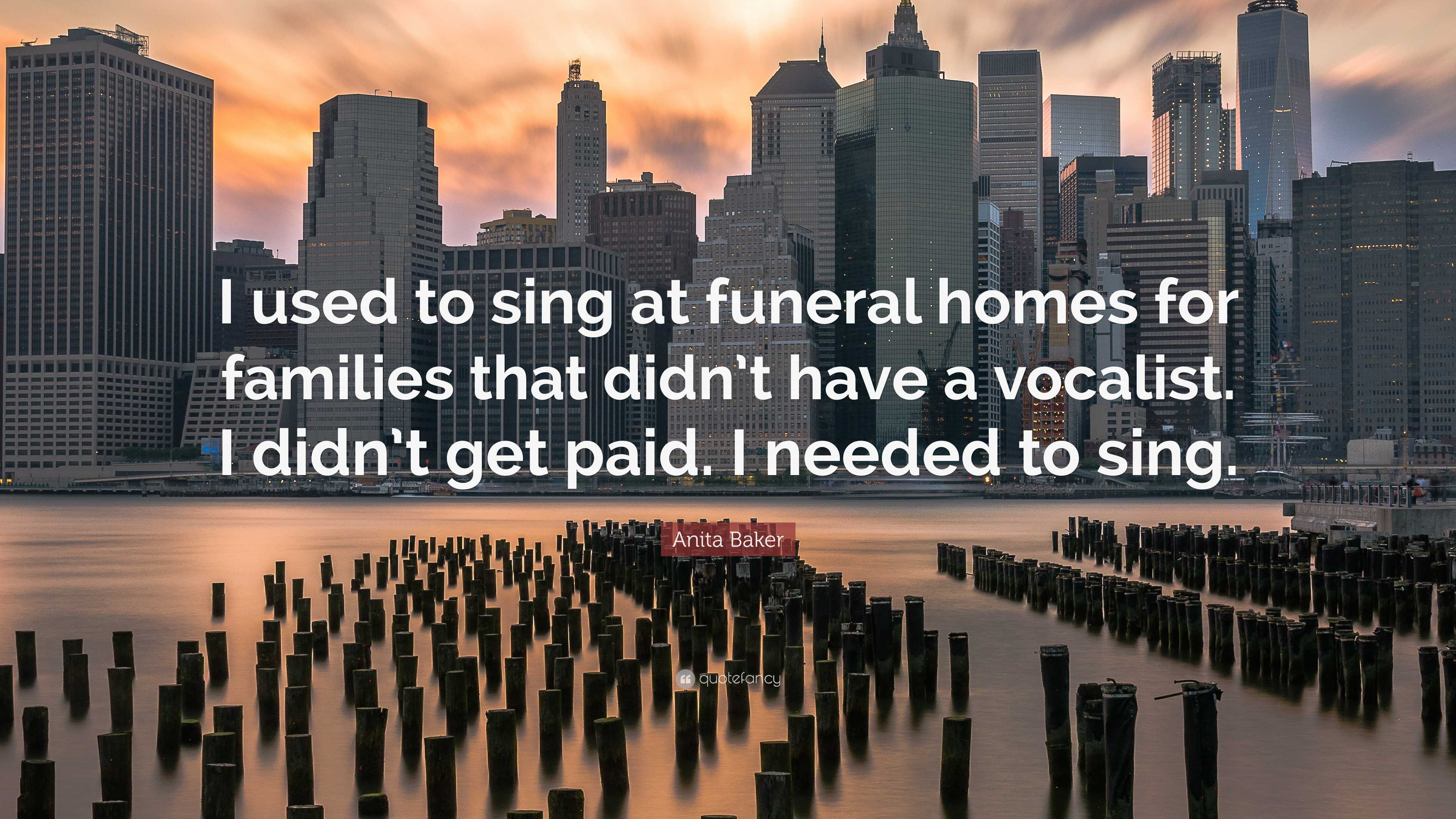 Anita Baker Quote: “I used to sing at funeral homes for families that