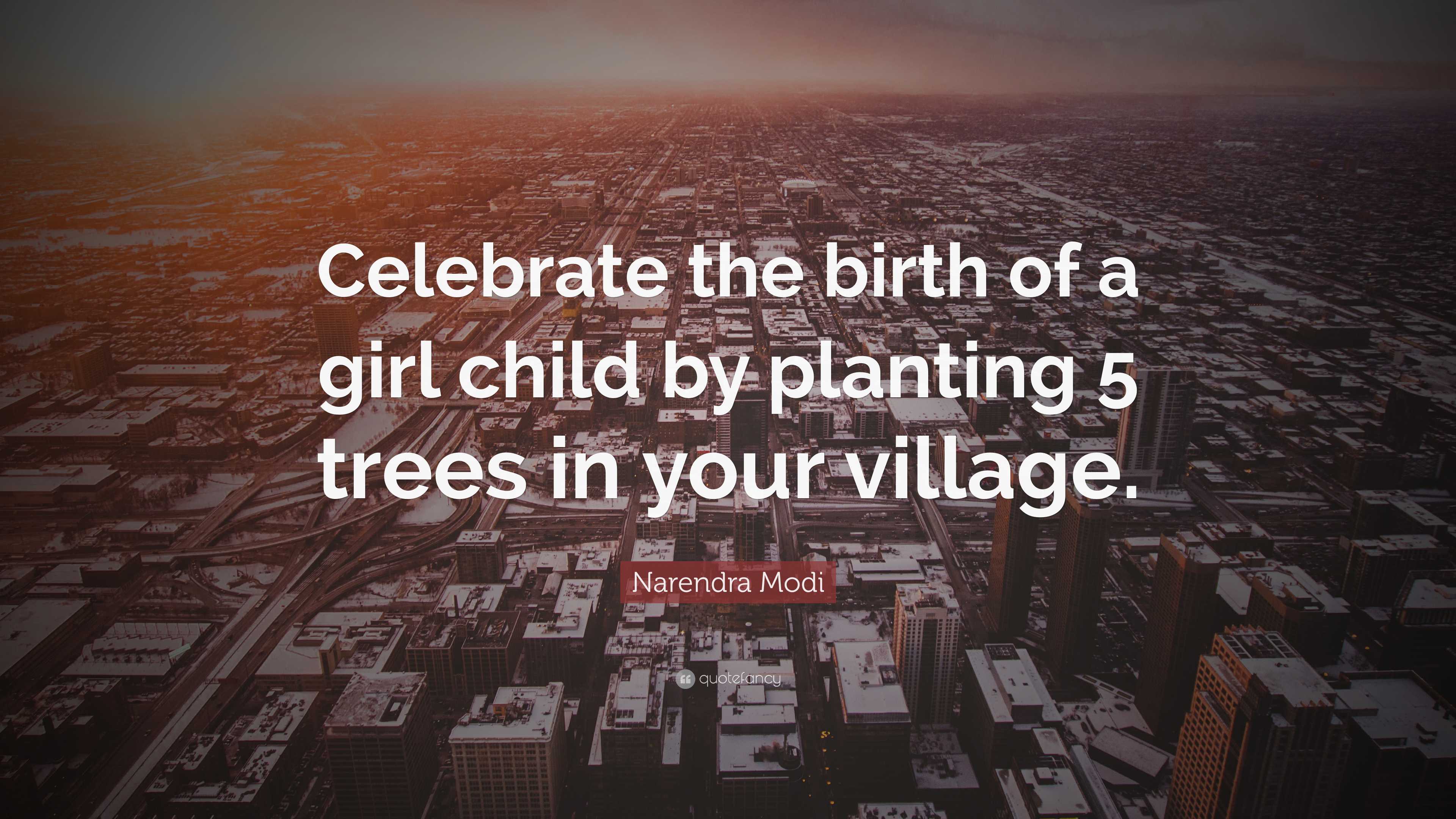 Narendra Modi Quote: “Celebrate the birth of a girl child by planting 5 ...