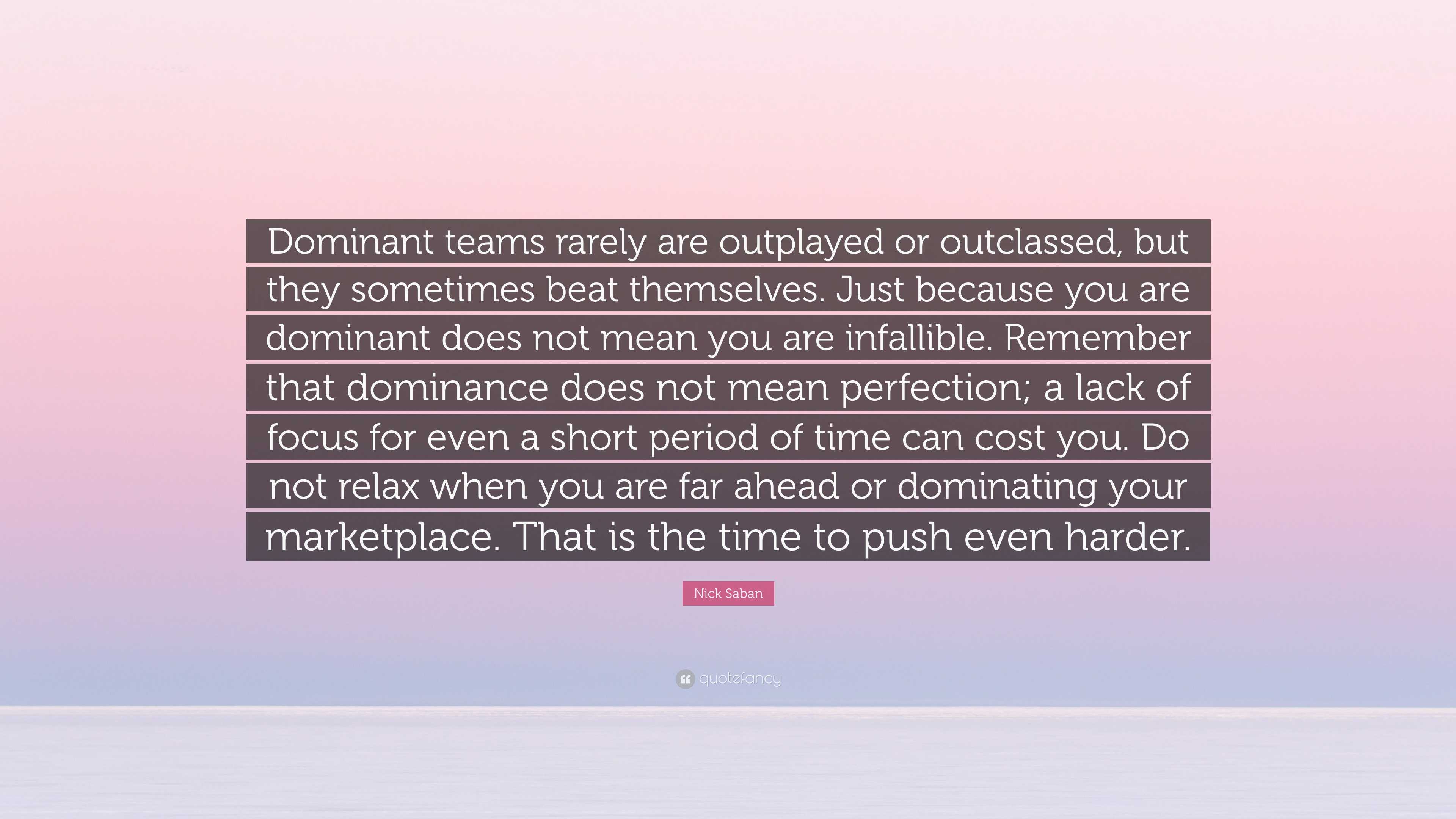 Nick Saban Quote: “Dominant teams rarely are outplayed or outclassed ...