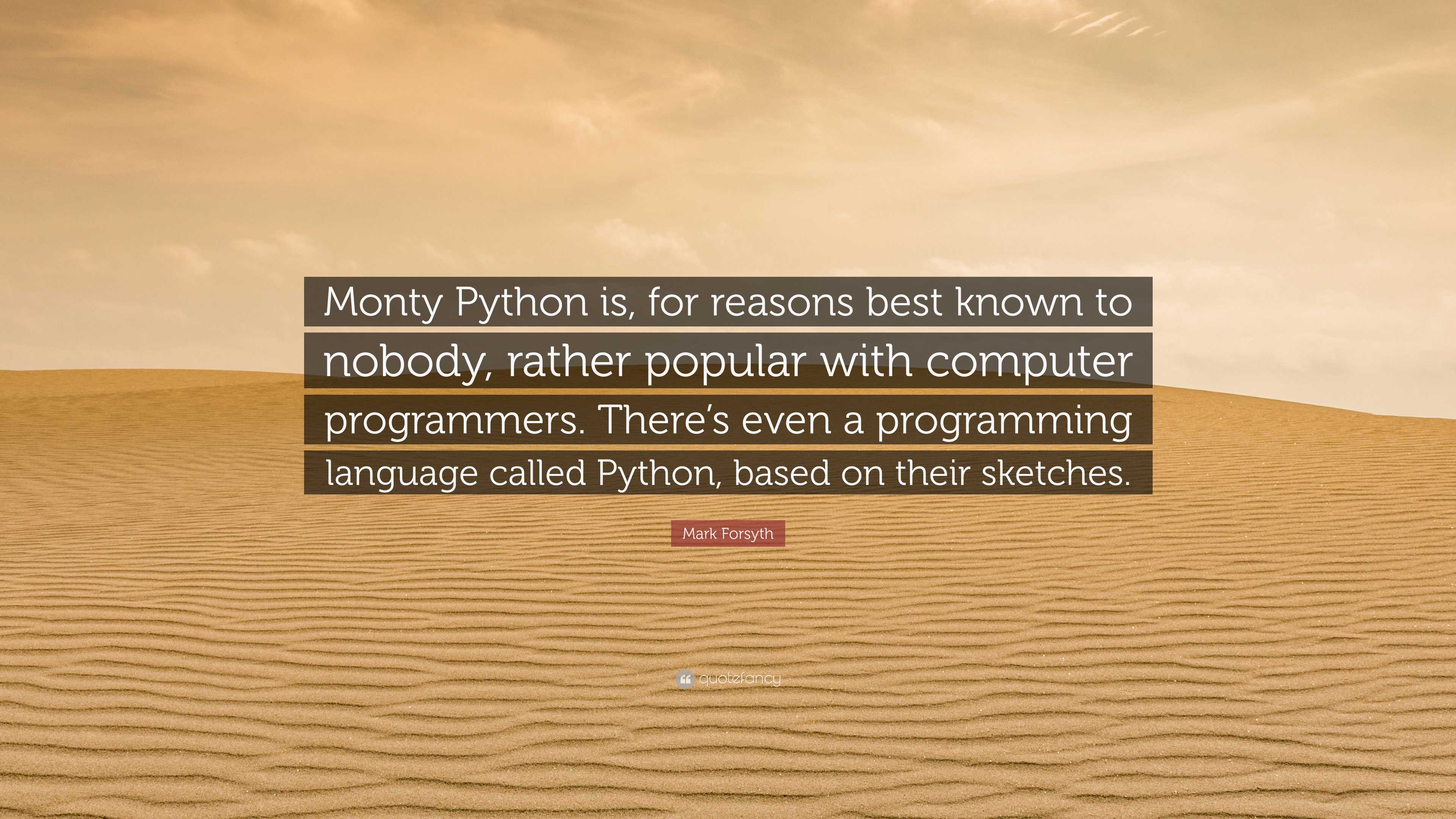 Mark Forsyth Quote: “Monty Python is, for reasons best known to nobody ...