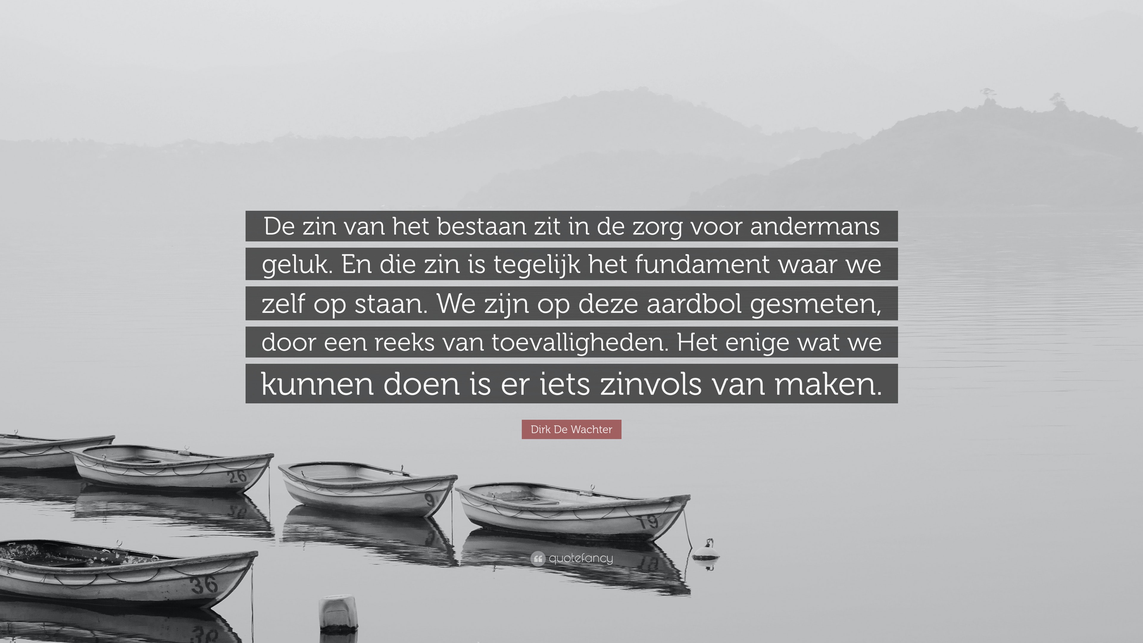 Dirk De Wachter Quote: “De zin van het bestaan zit in de zorg voor