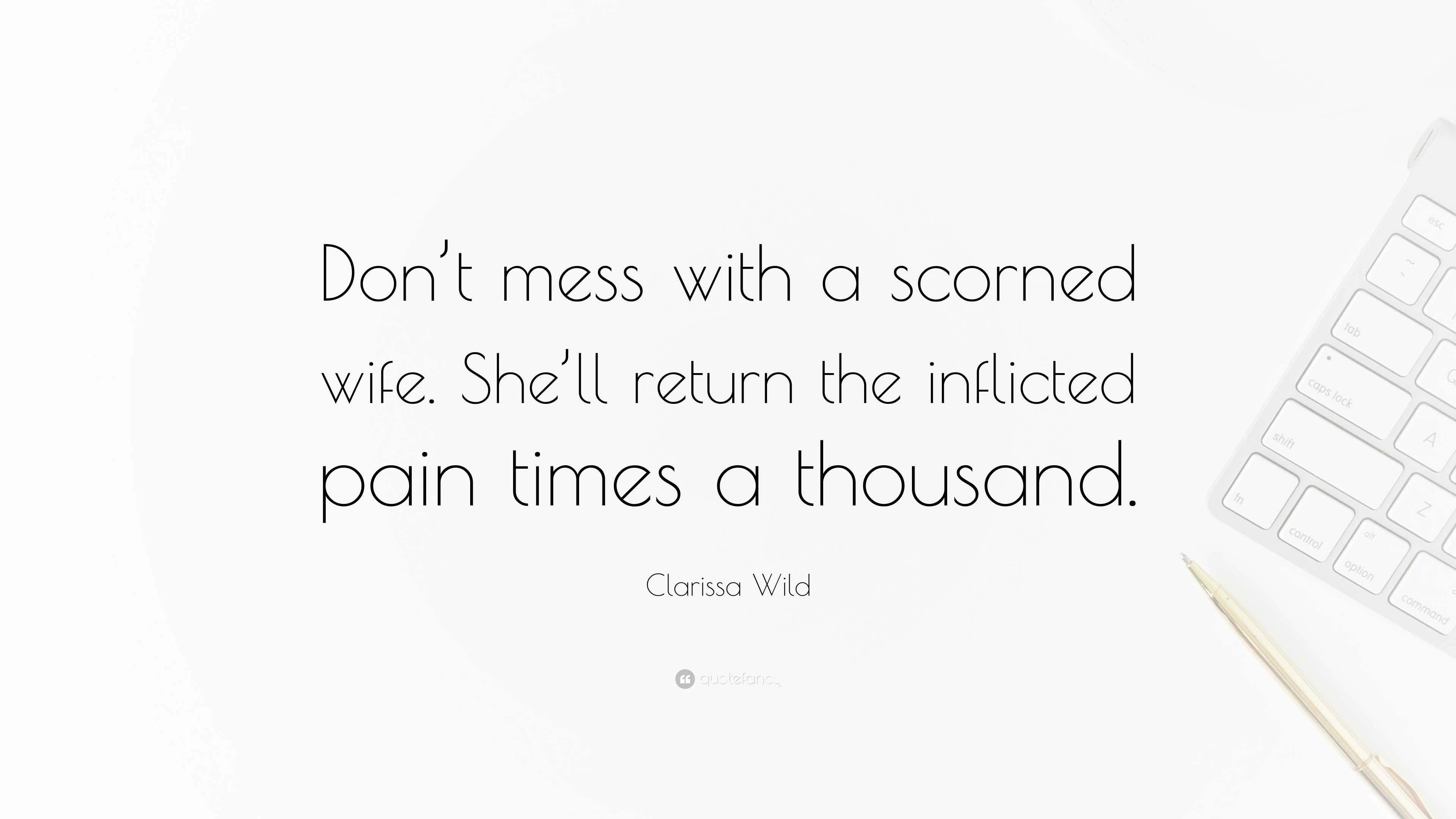 Clarissa Wild Quote: “Don’t mess with a scorned wife. She’ll return the ...