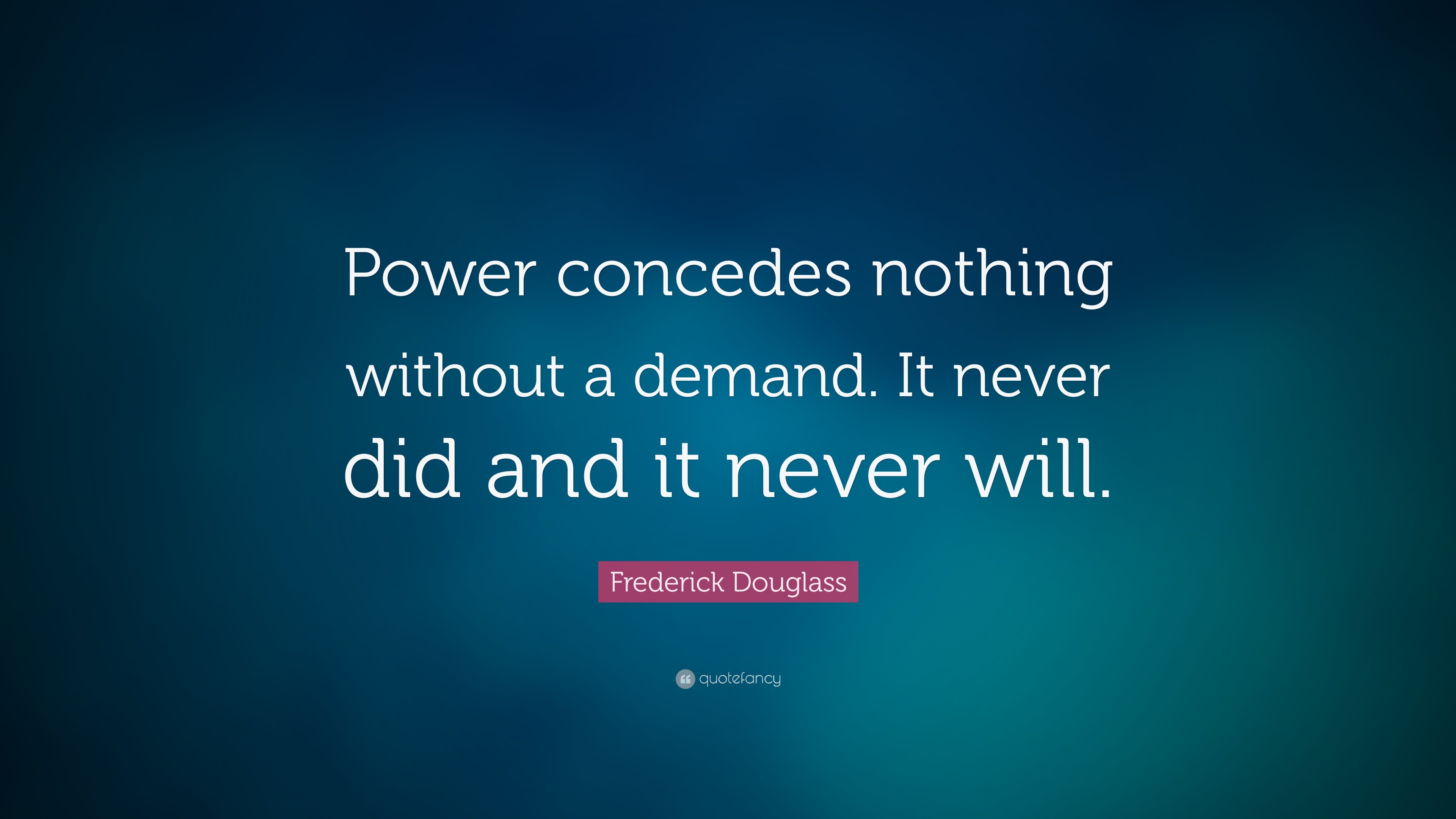 frederick-douglass-quote-power-concedes-nothing-without-a-demand-it