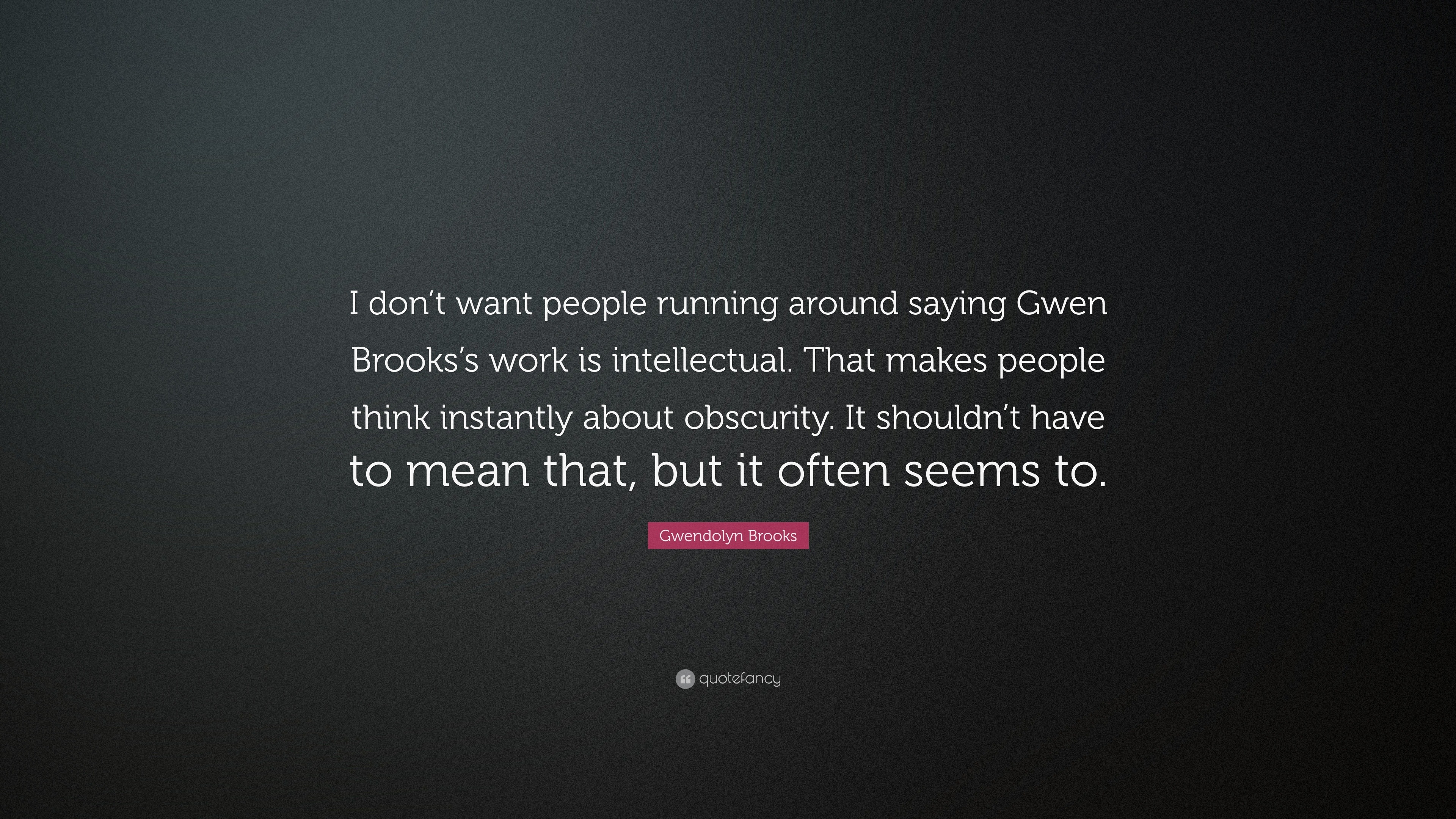 Gwendolyn Brooks Quote: “I don’t want people running around saying Gwen ...