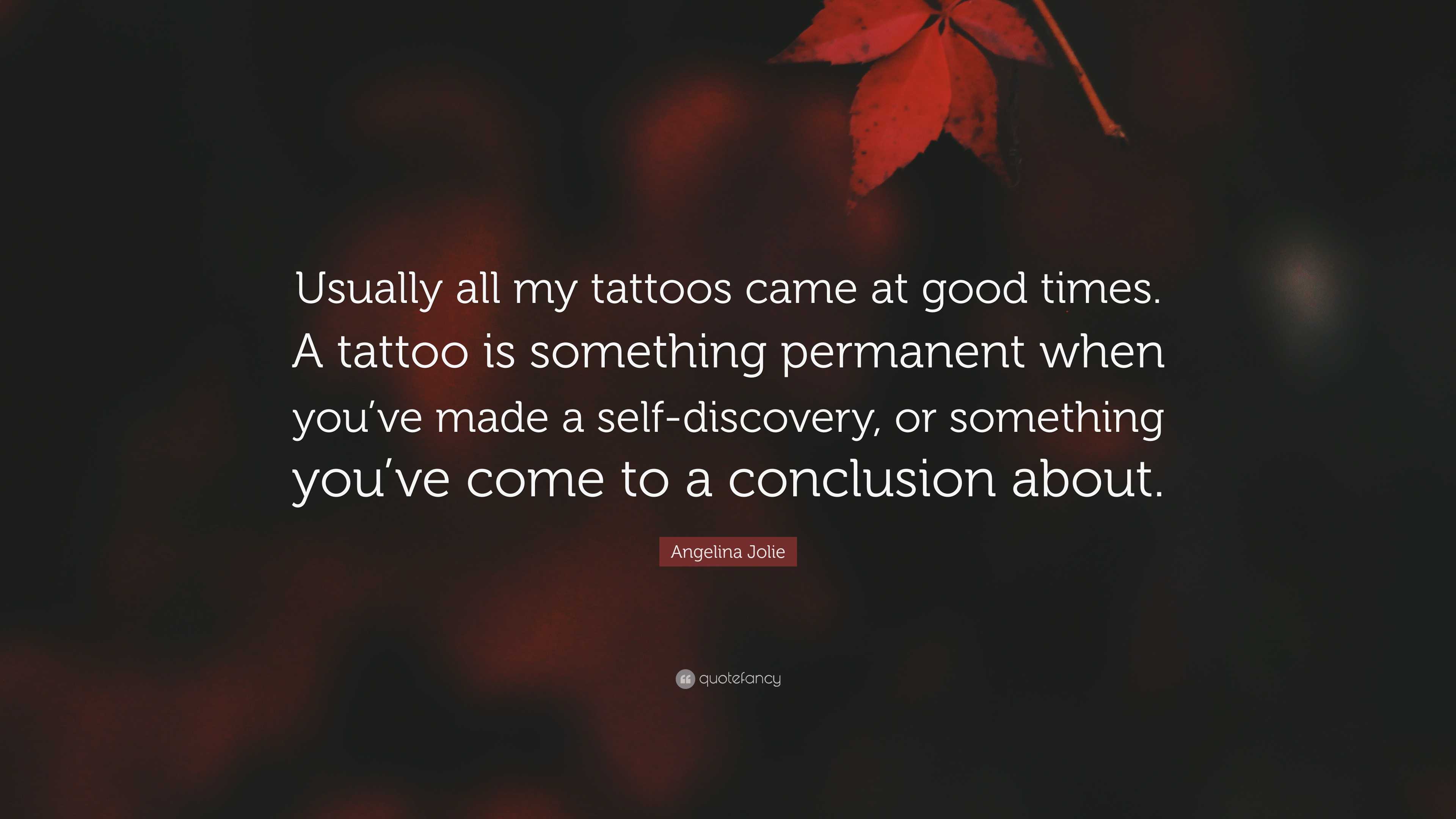 Angelina Jolie Quote: “Usually all my tattoos came at good times. A tattoo  is something permanent when you've made a self-discovery, or...”, image size:3840x2160