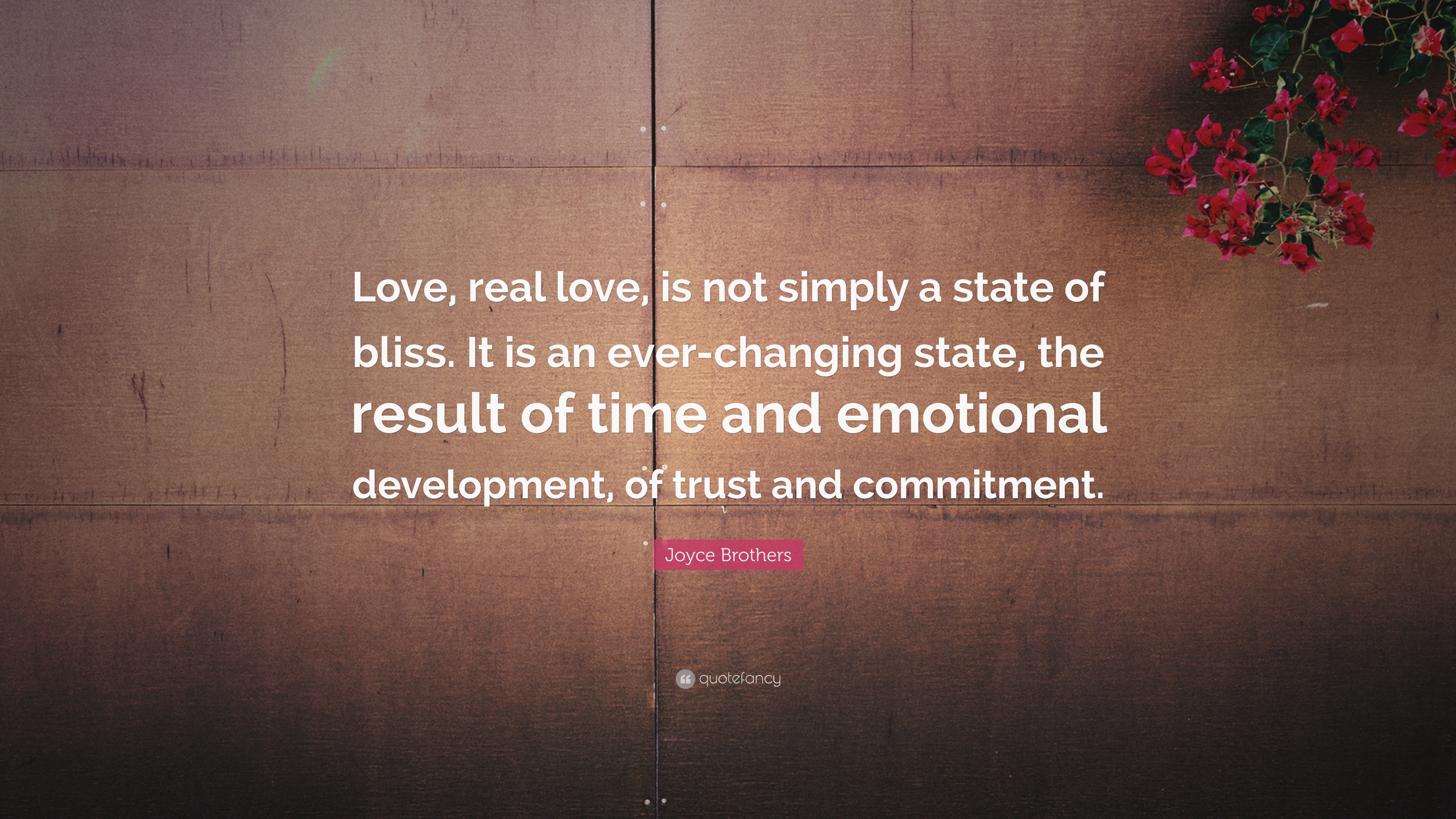 Joyce Brothers Quote: “Love, real love, is not simply a state of bliss ...