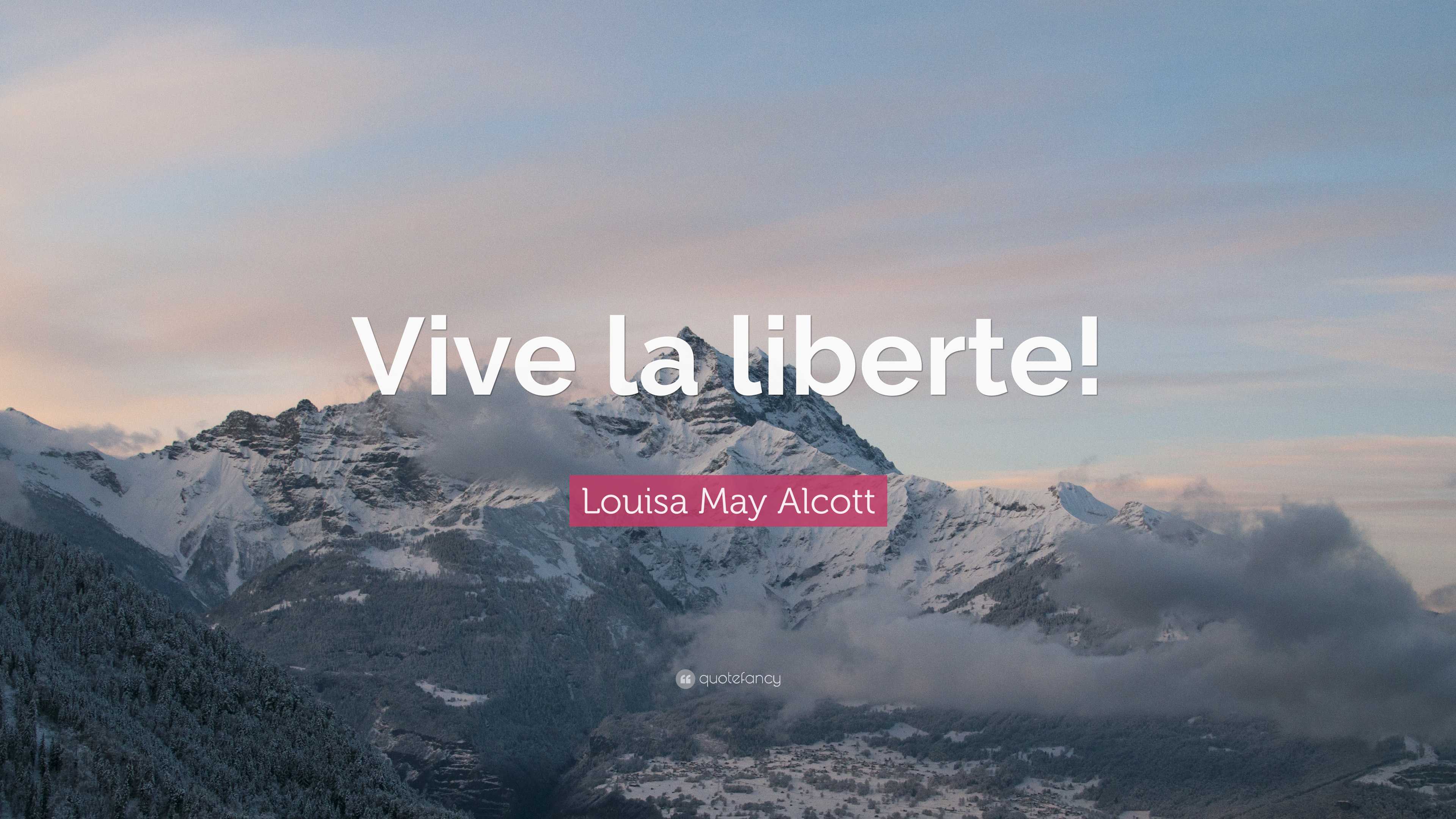 Louisa May Alcott Quote: “Vive la liberte!”, image size:3840x2160