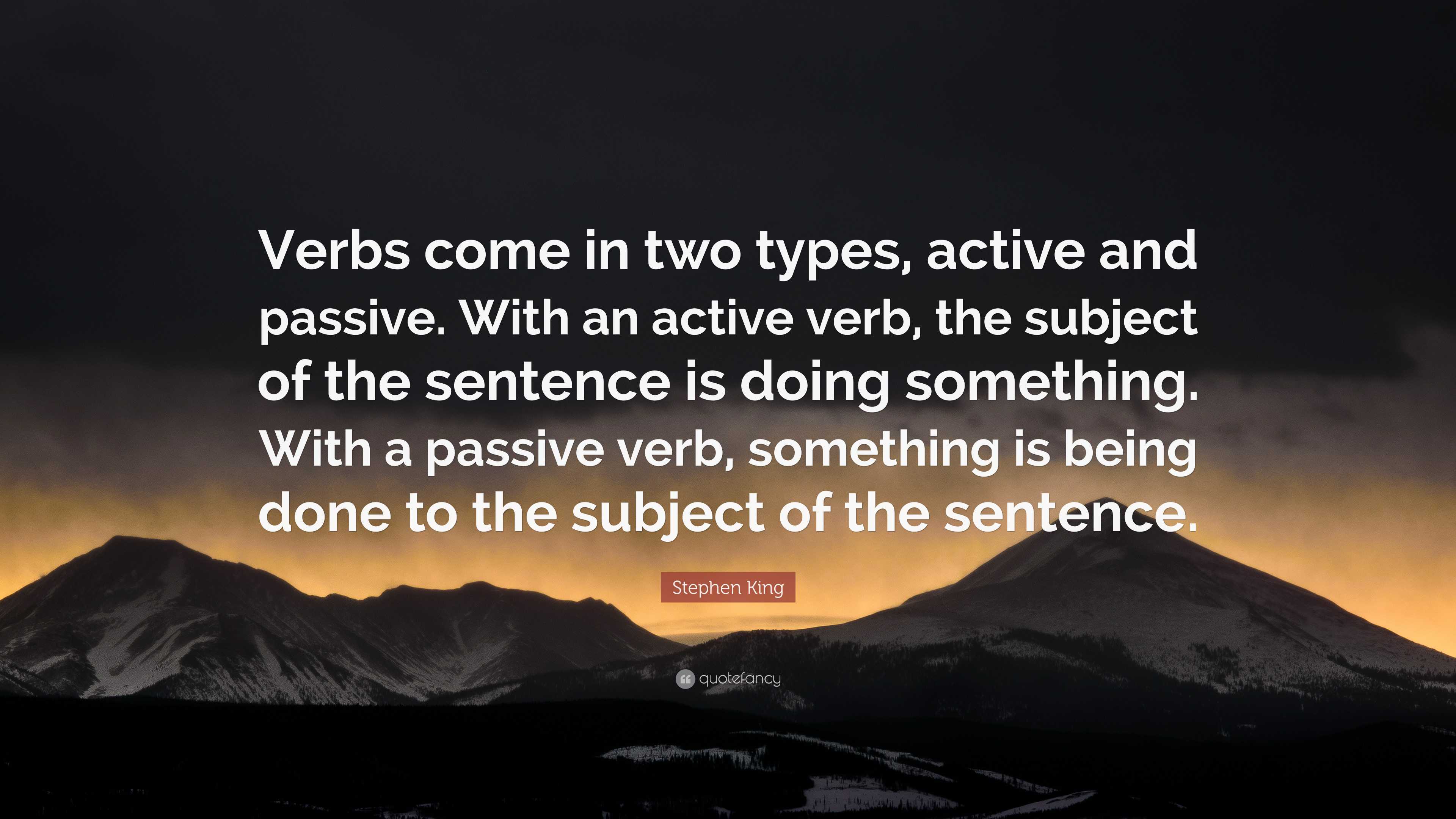 Stephen King Quote “Verbs come in two types, active and