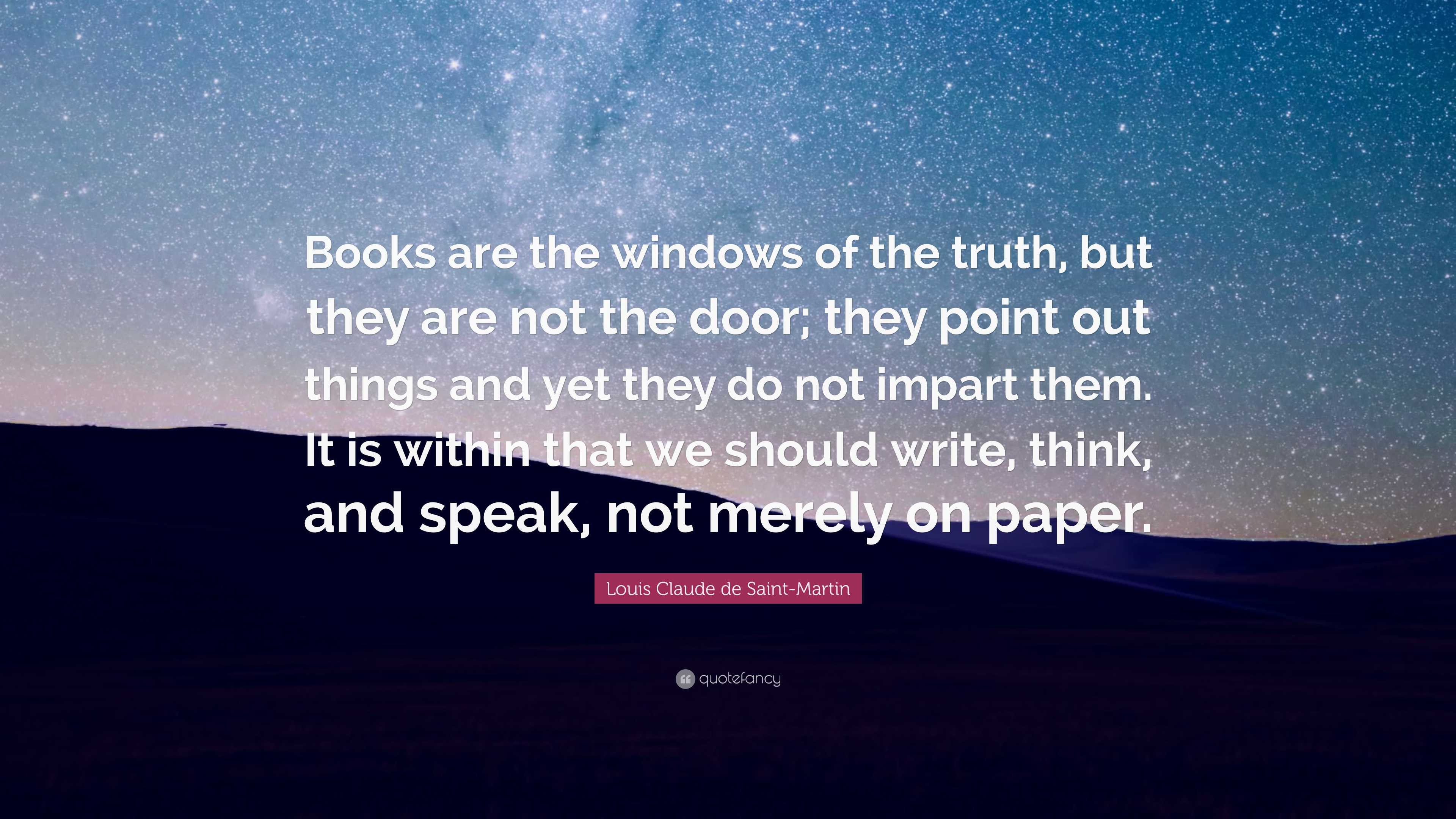 Louis Claude de Saint-Martin Quote: “Books are the windows of the truth ...