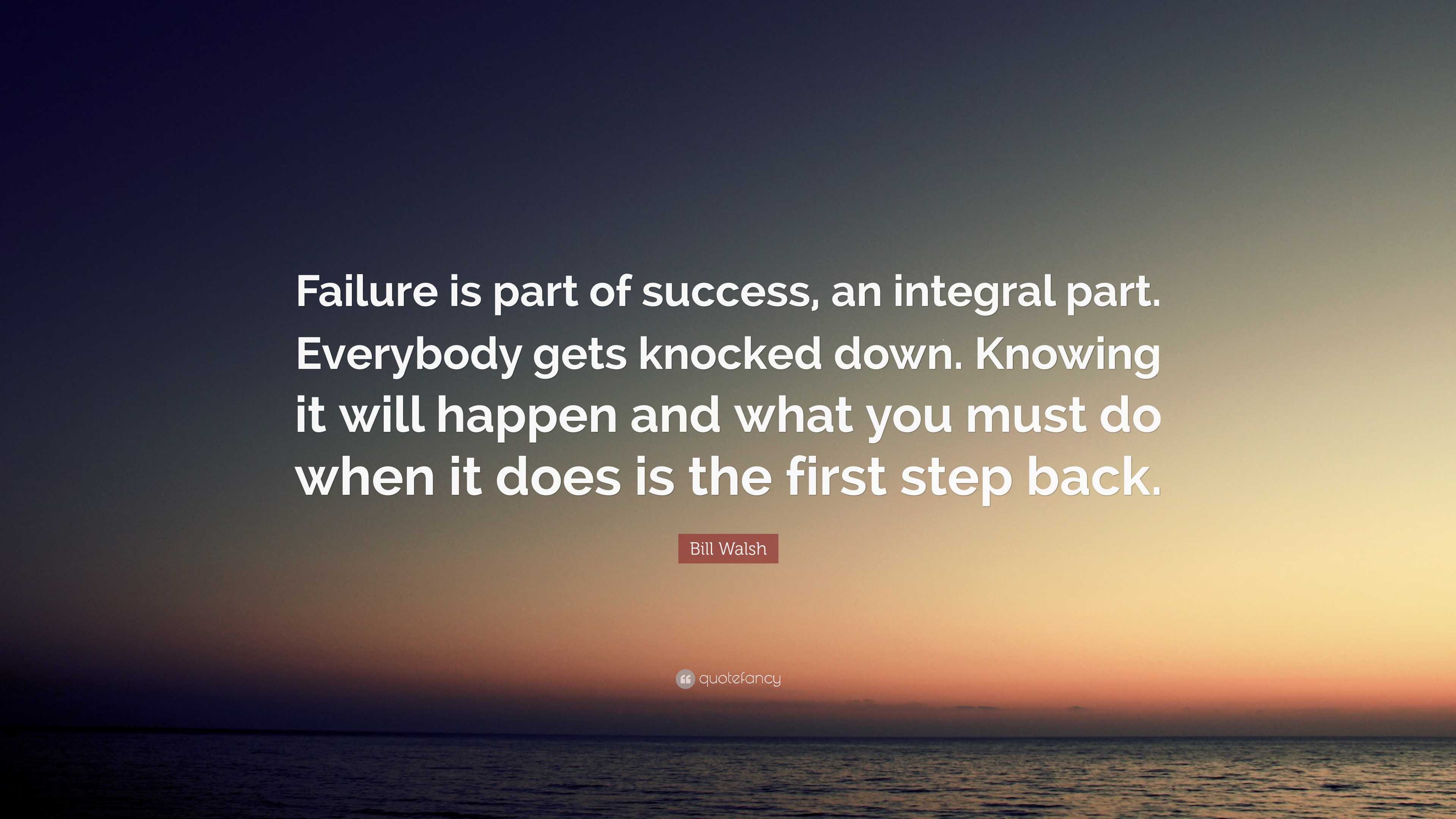 Bill Walsh Quote: “Failure is part of success, an integral part ...