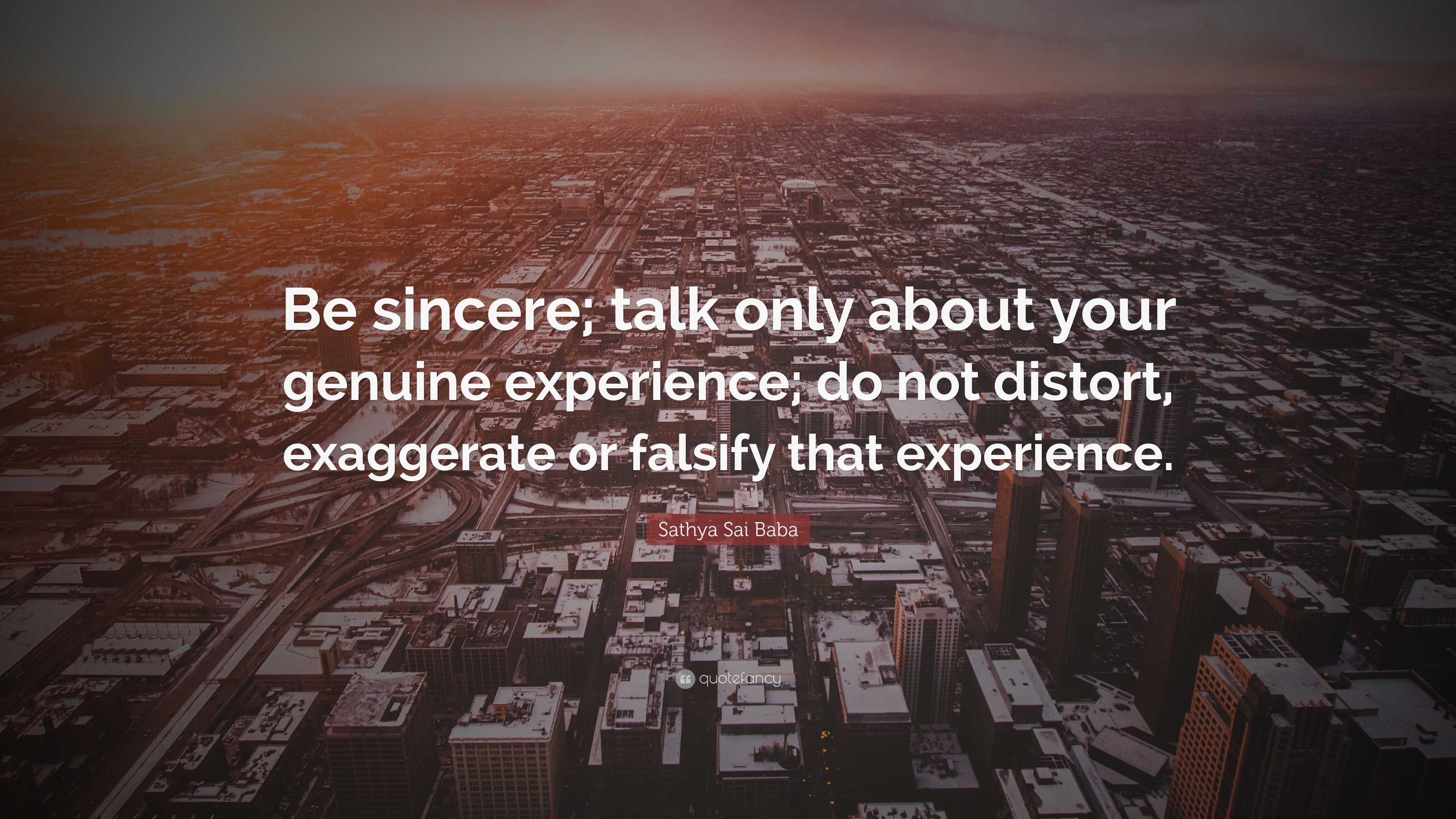 Sathya Sai Baba Quote: “Be sincere; talk only about your genuine ...