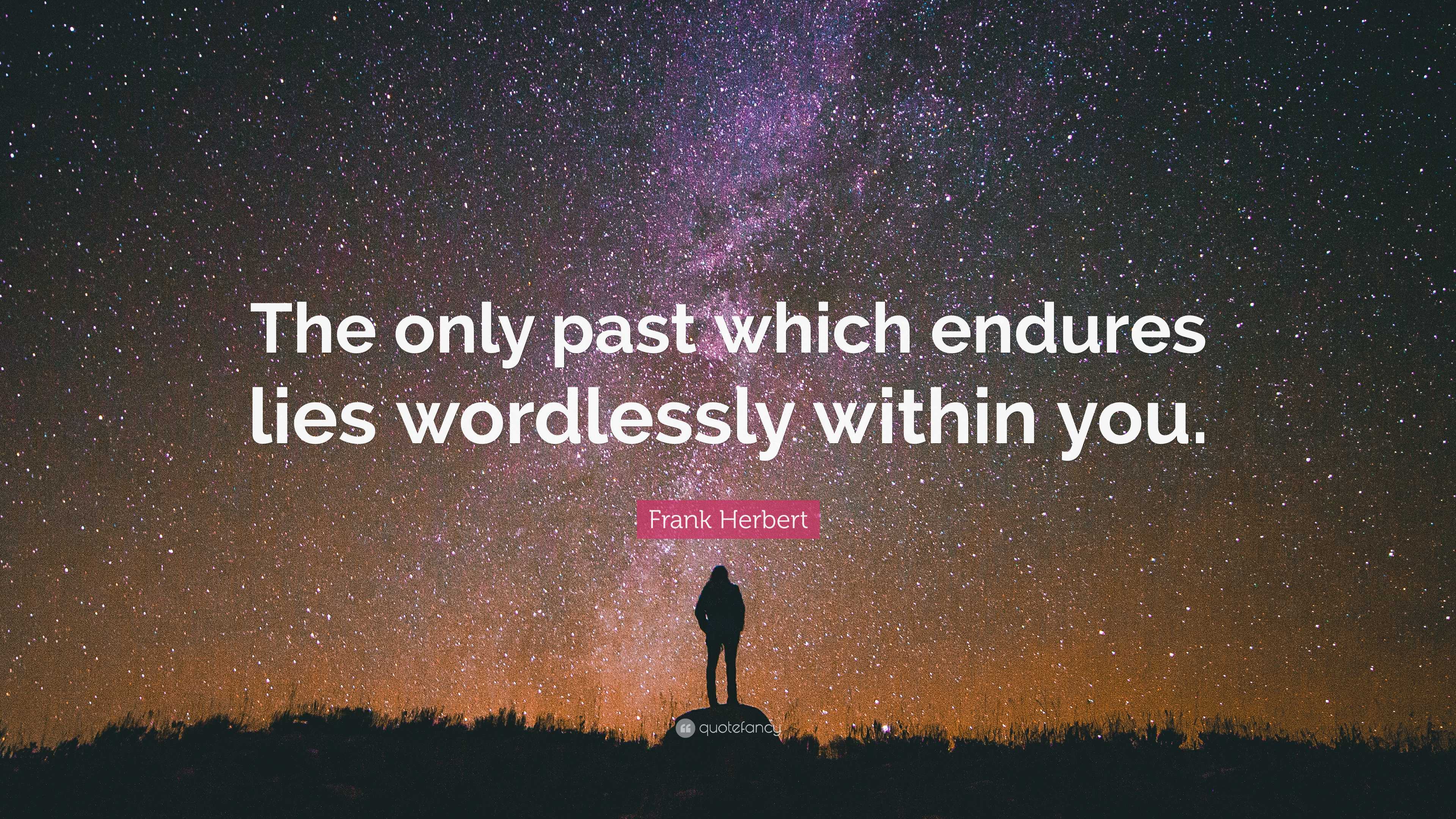 Frank Herbert Quote: “The only past which endures lies wordlessly ...