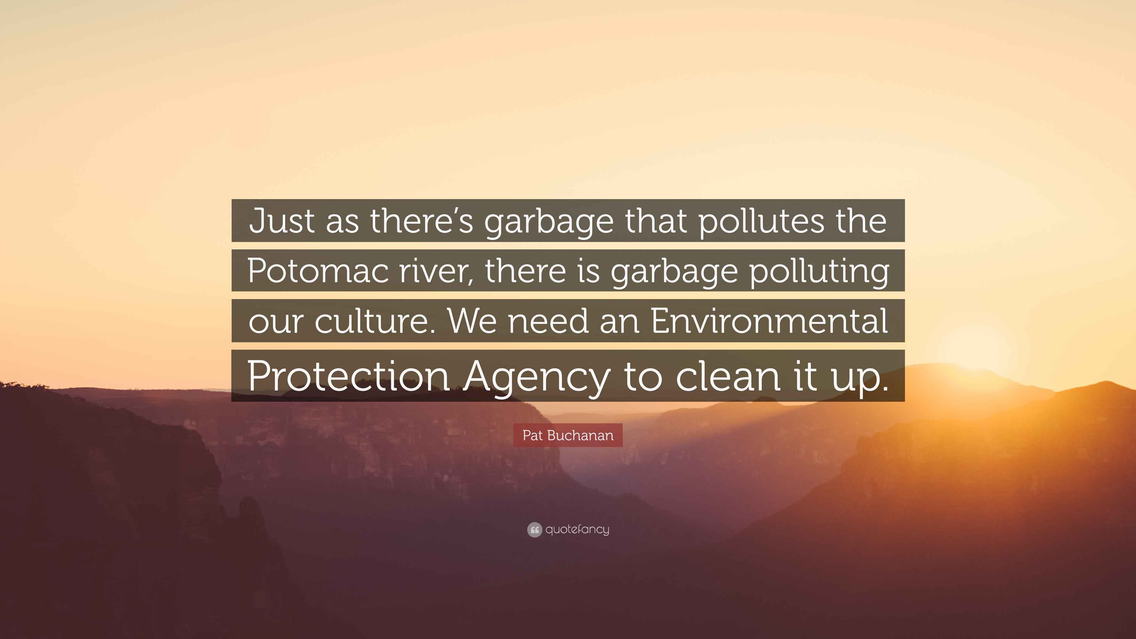 Pat Buchanan Quote “Just as there’s garbage that pollutes the Potomac