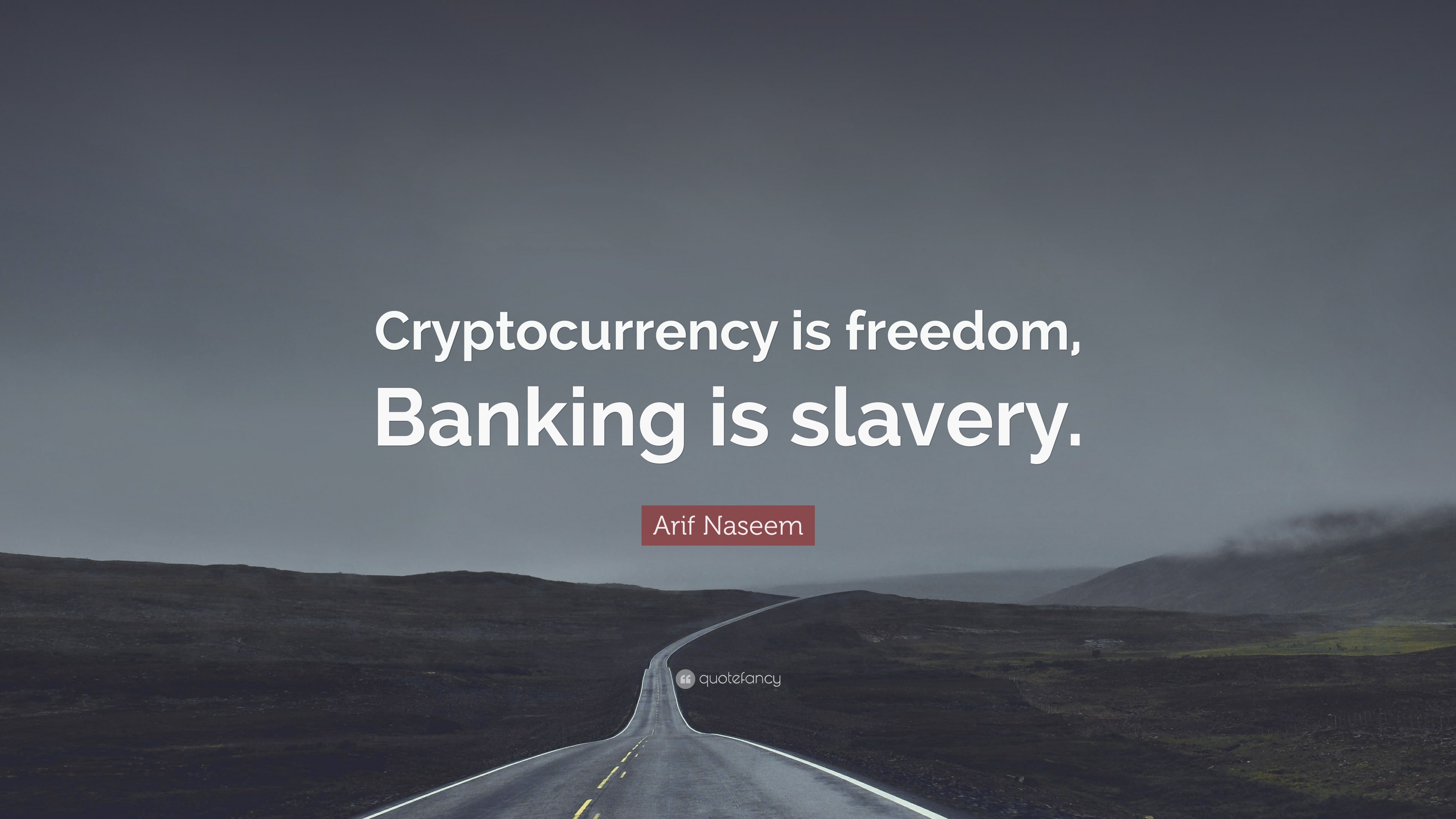 Arif Naseem Quote: “Cryptocurrency is freedom, Banking is slavery.”