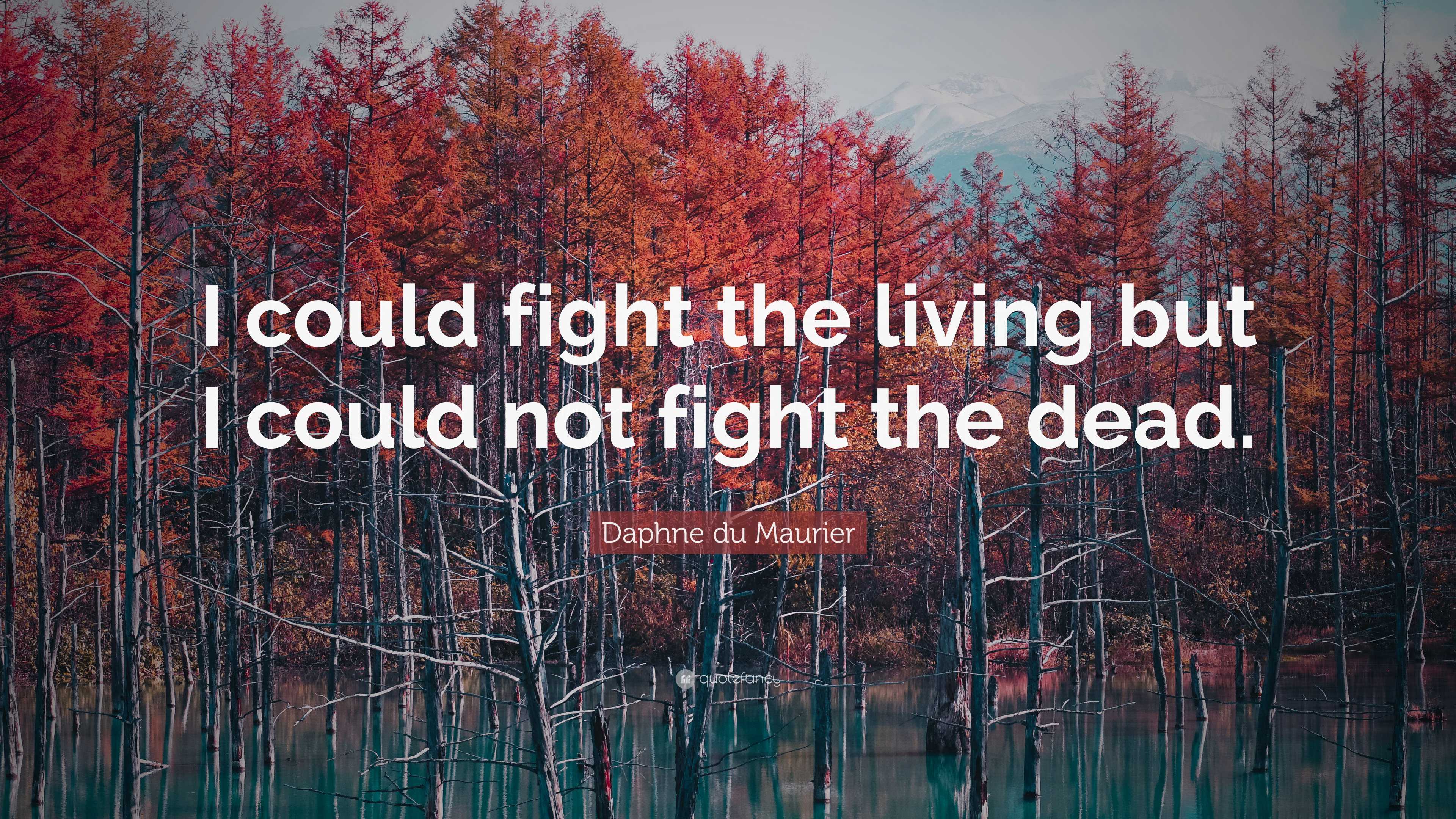 Daphne Du Maurier Quote I Could Fight The Living But I Could Not daphne-du-maurier-quote-i-could-fight-the-living-but-i-could-not