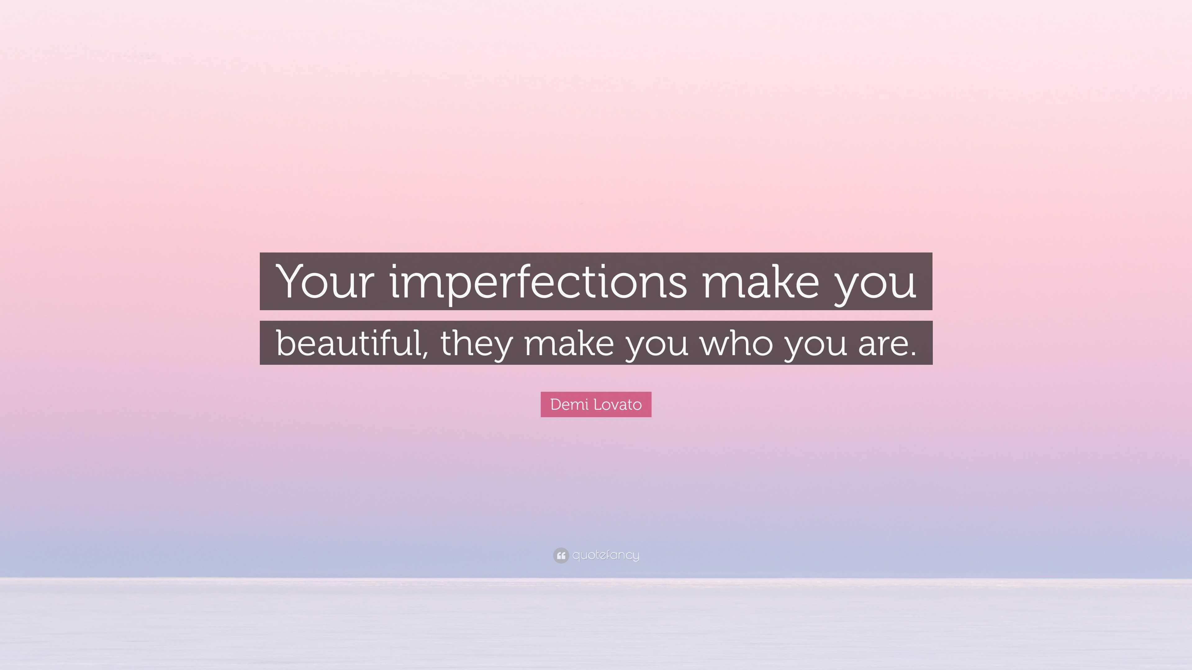 Demi Lovato Quote: “Your imperfections make you beautiful, they make ...