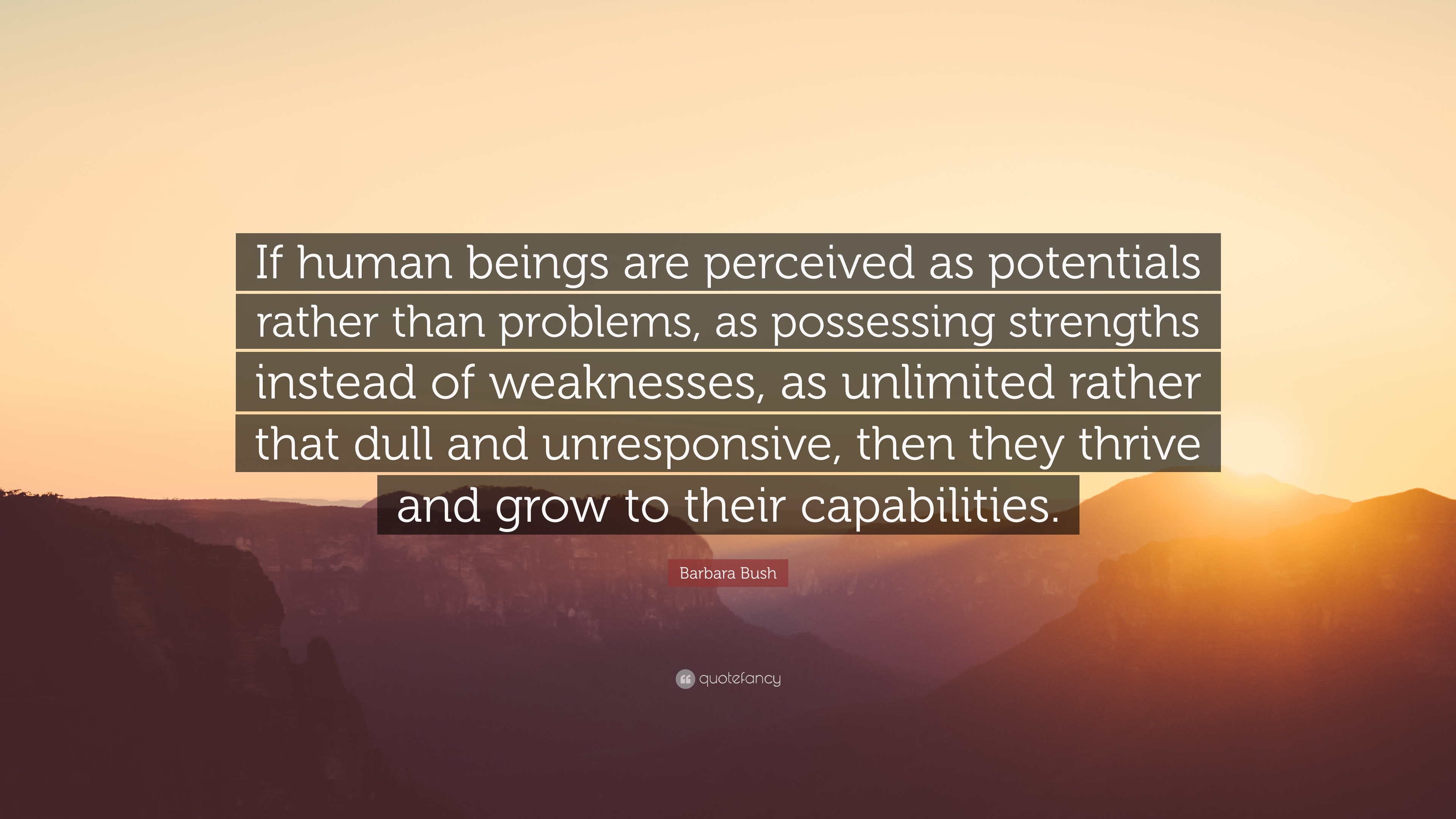 Barbara Bush Quote: “If human beings are perceived as potentials rather ...