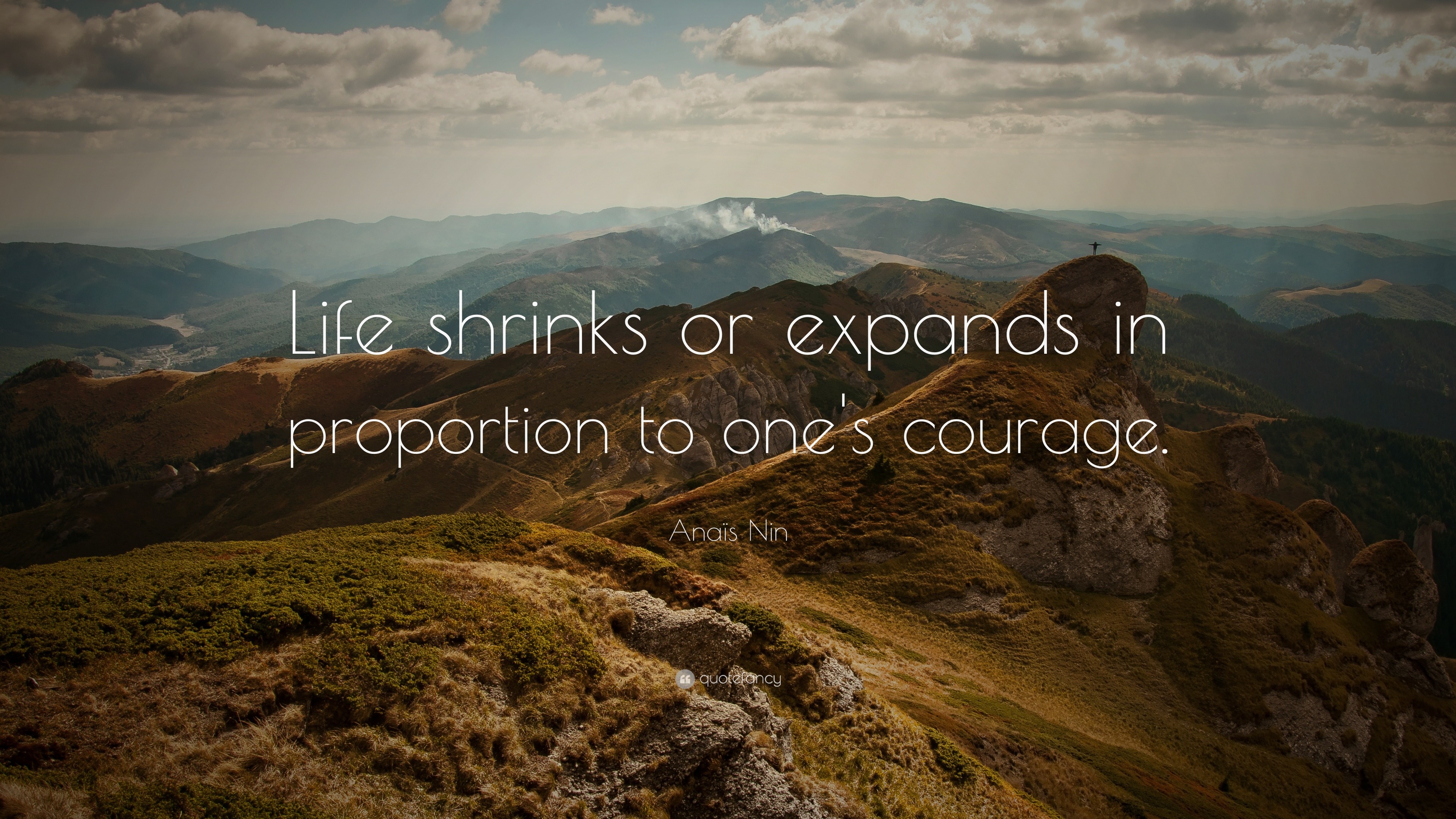Life Quotes “Life shrinks or expands in proportion to one s courage ” —
