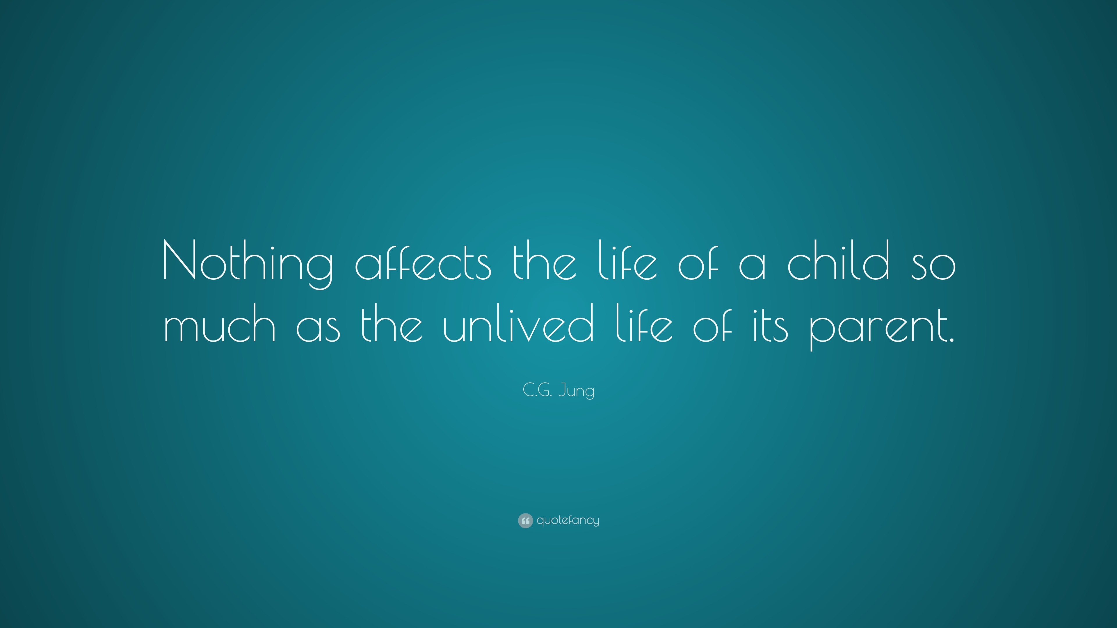 C.G. Jung Quote: “Nothing affects the life of a child so much as the ...