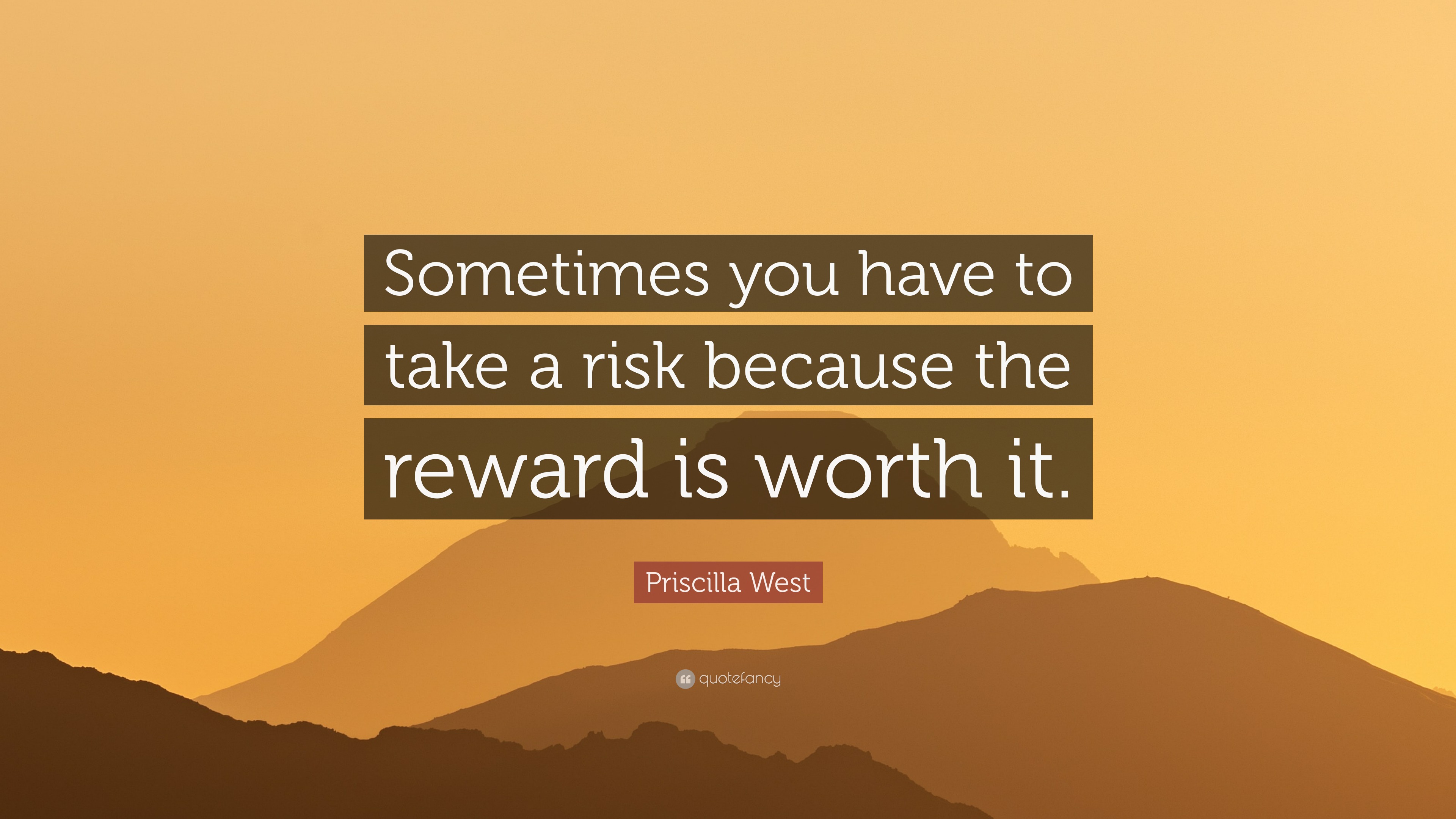 Priscilla West Quote: “Sometimes you have to take a risk because the ...
