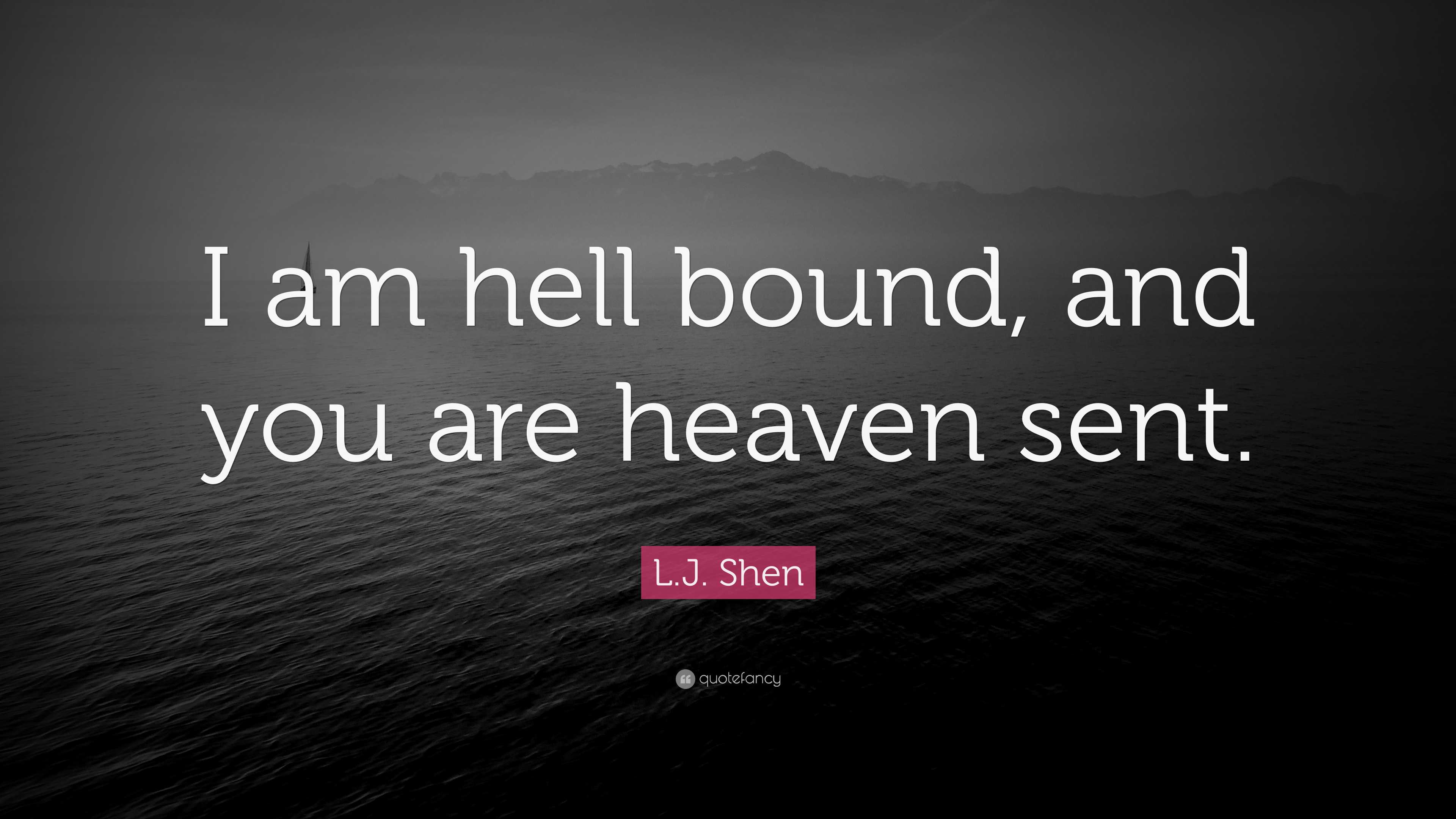 L.J. Shen Quote: “I am hell bound, and you are heaven sent.”, image size:3840x2160