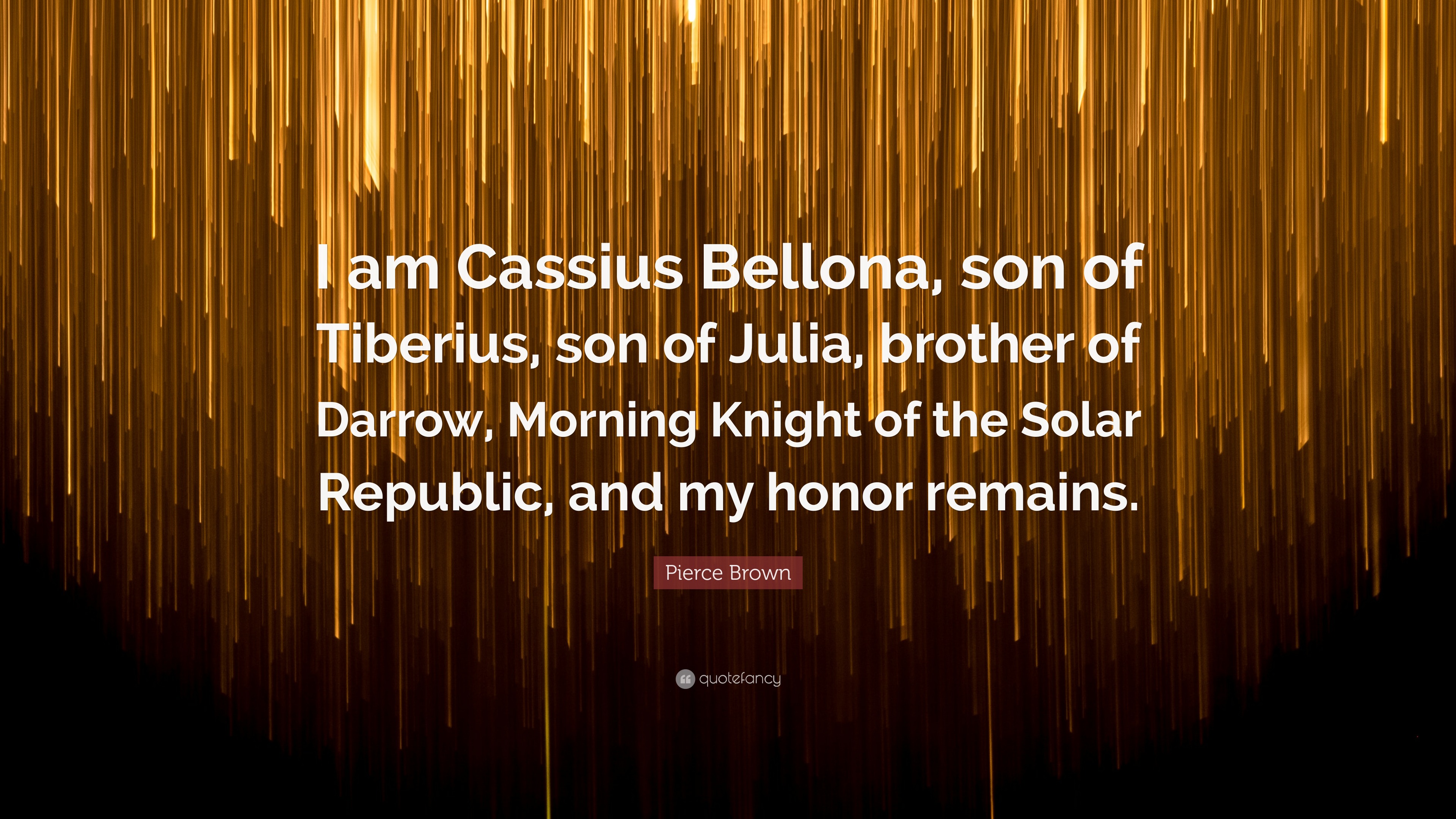 Cassius Pierce Brown Quote: “I am Cassius Bellona, son of Tiberius, son of ...
