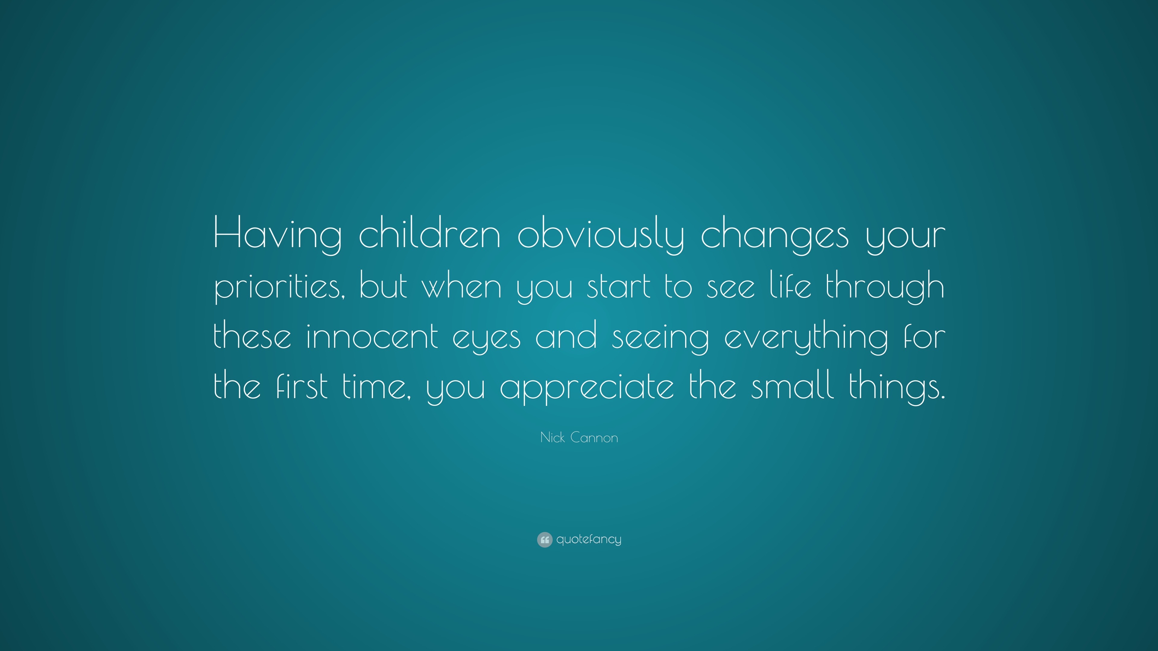 Nick Cannon Quote: “Having children obviously changes your priorities ...