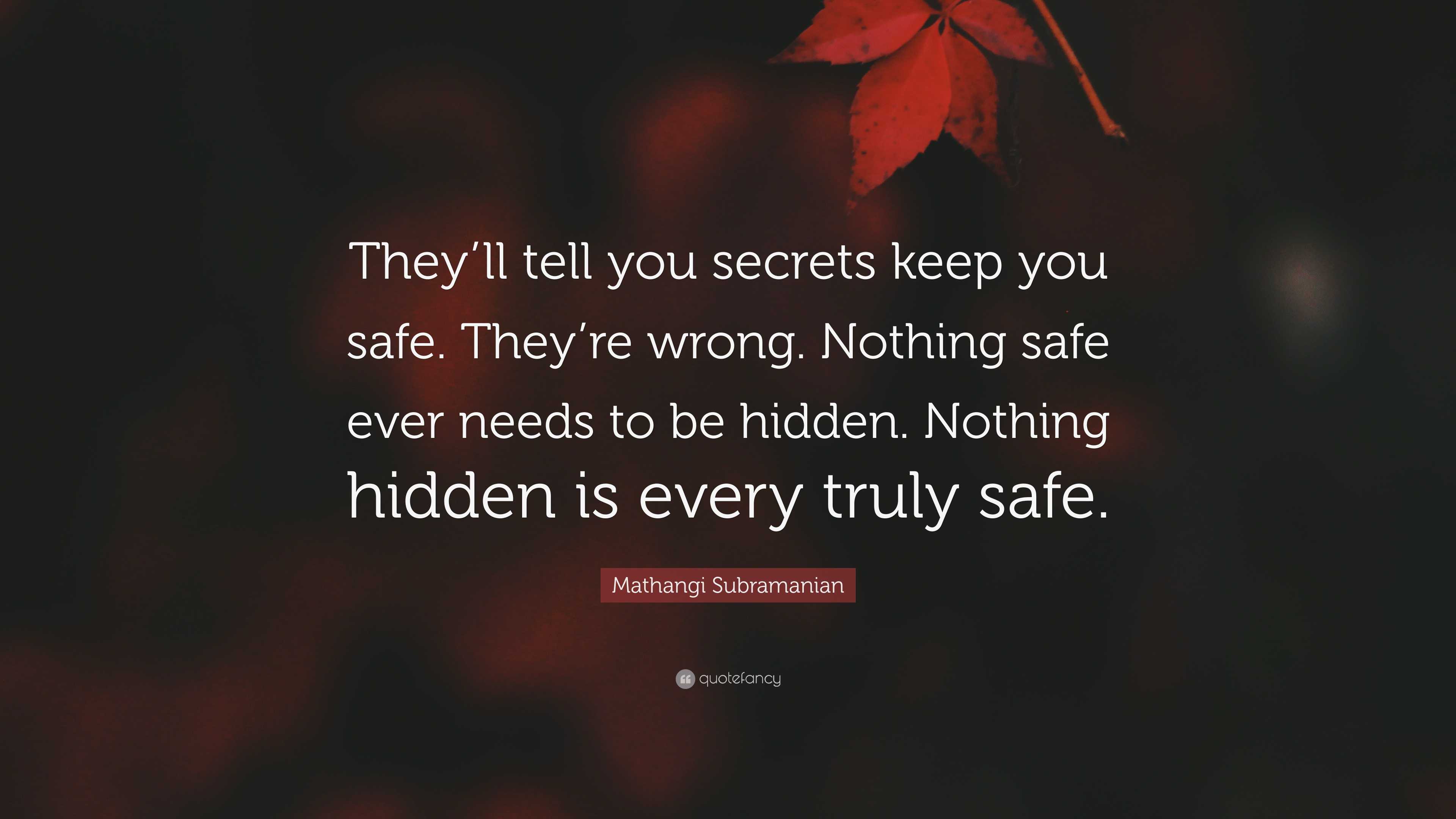 Mathangi Subramanian Quote “They’ll tell you secrets keep you safe