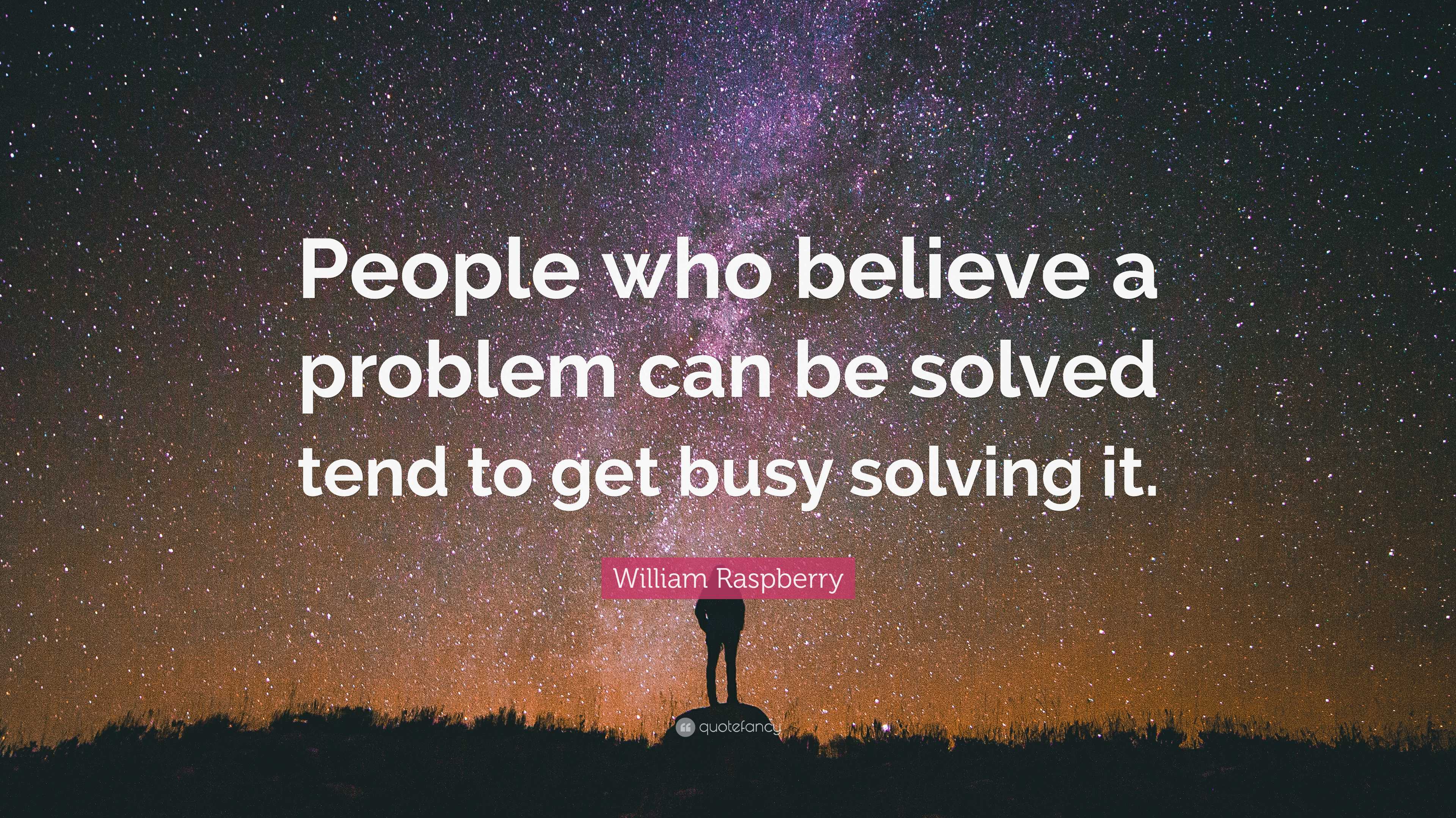 William Raspberry Quote: “People who believe a problem can be solved ...
