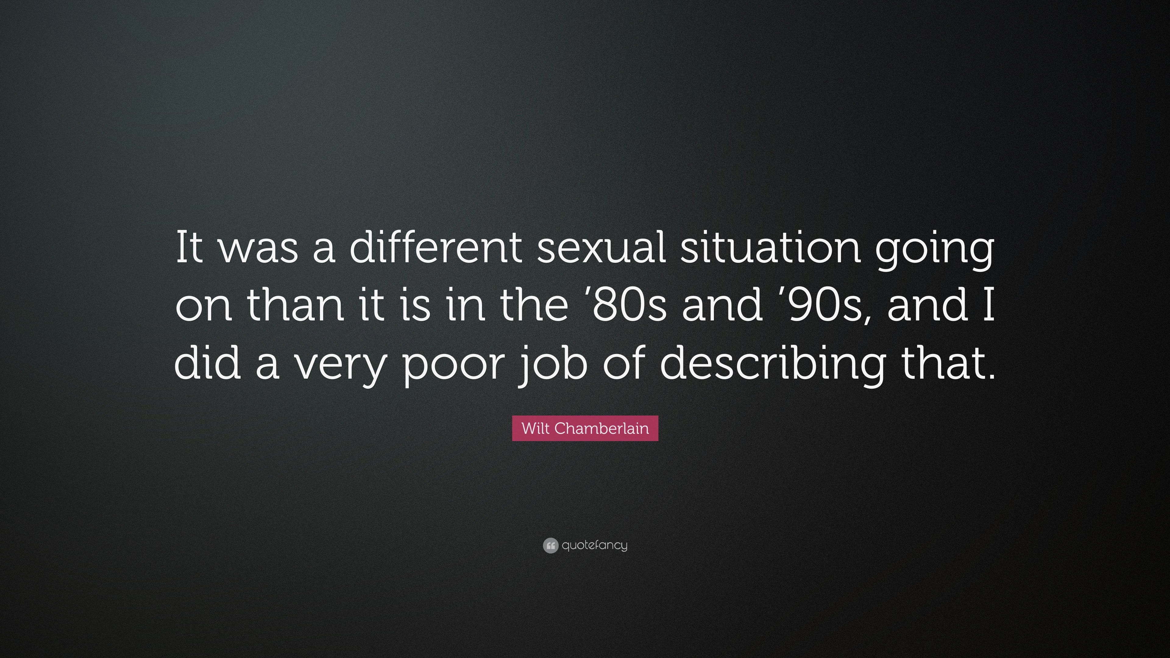 Wilt Chamberlain Quote “it Was A Different Sexual Situation Going On Than It Is In The 80s And 