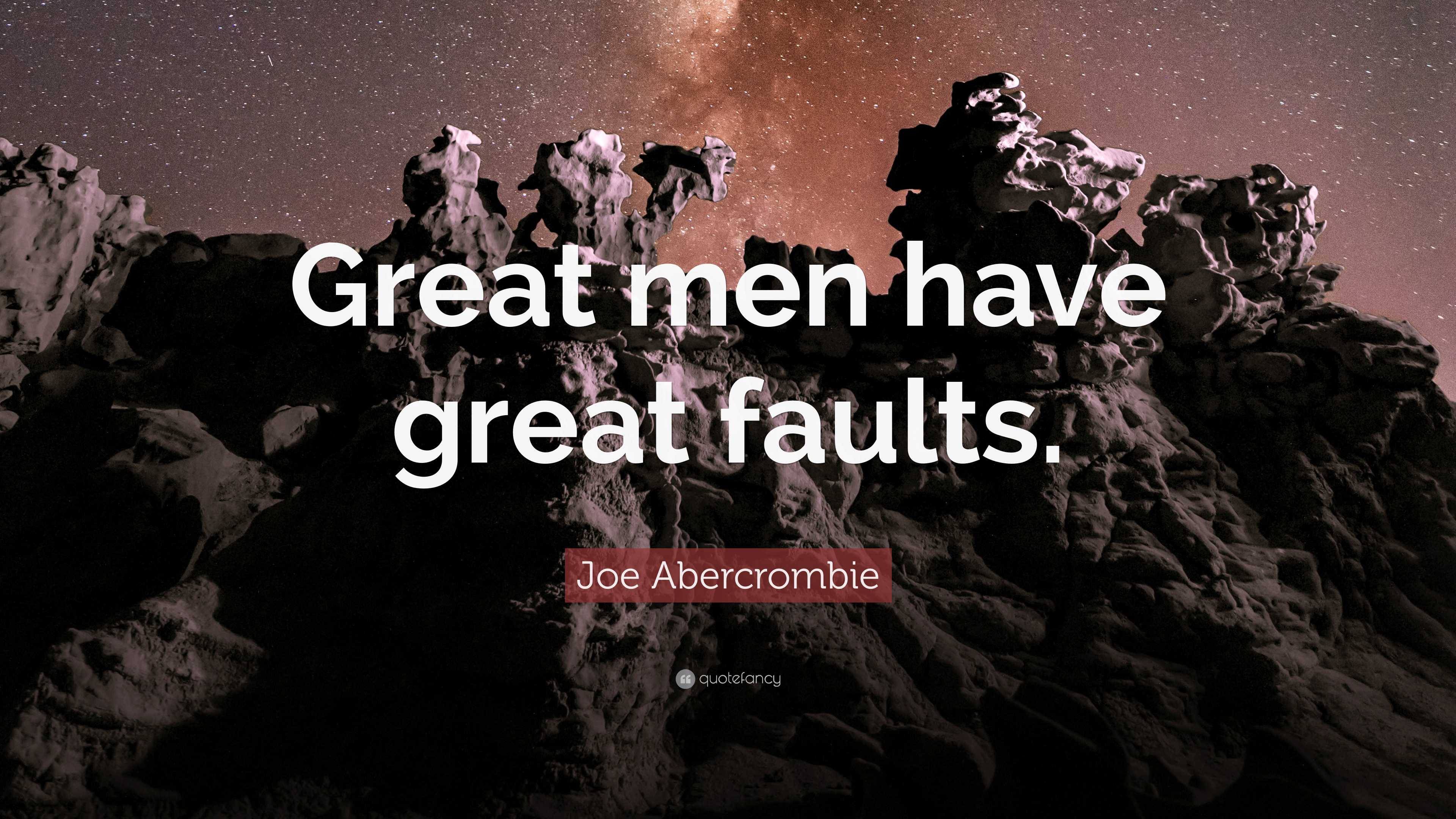 Joe Abercrombie Quote: “Great men have great faults.”, image size:3840x2160