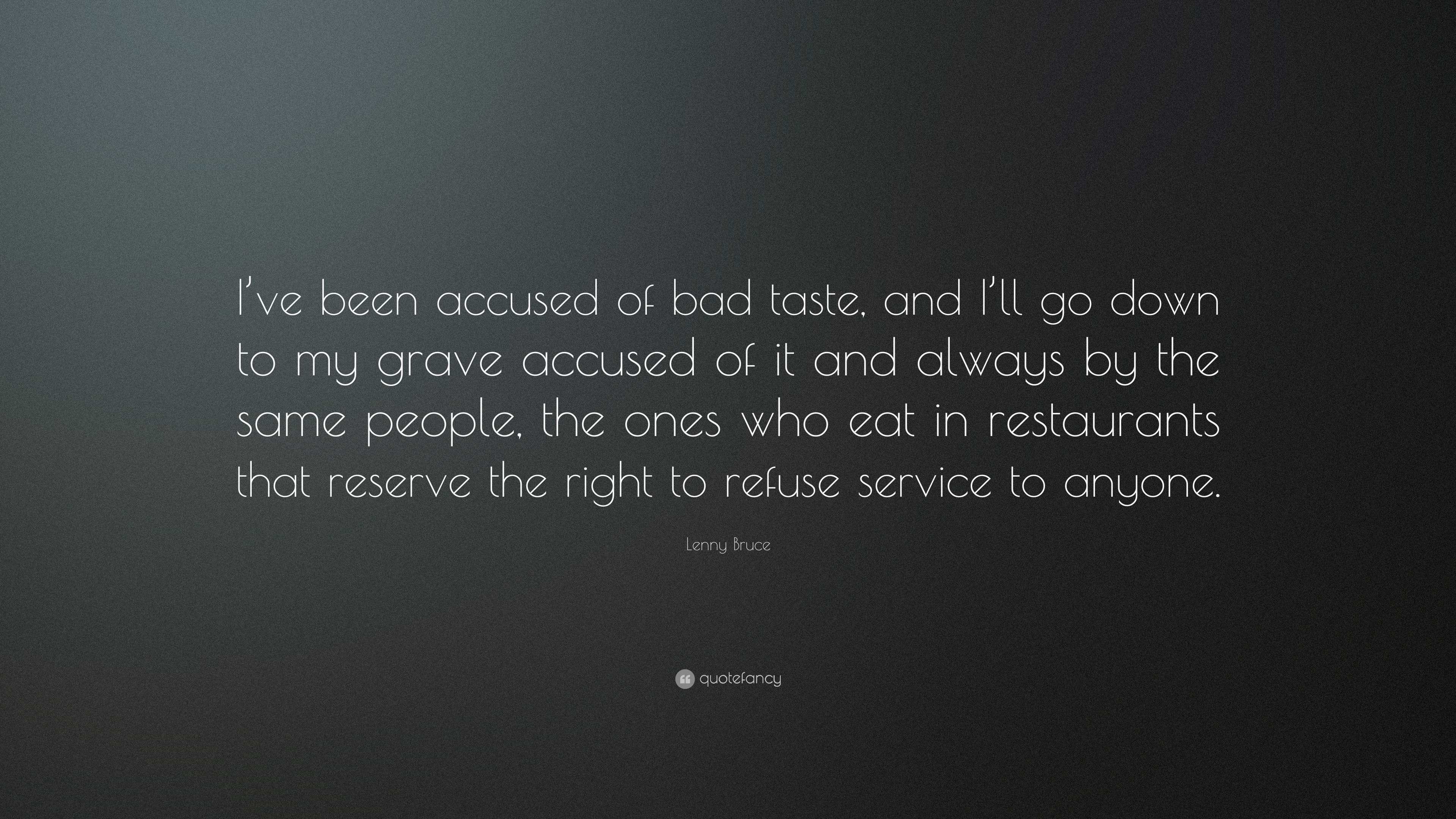 Lenny Bruce Quote: “I've been accused of bad taste, and I'll go down to my  grave accused of it and always by the same people, the ones who...”, image size:3840x2160