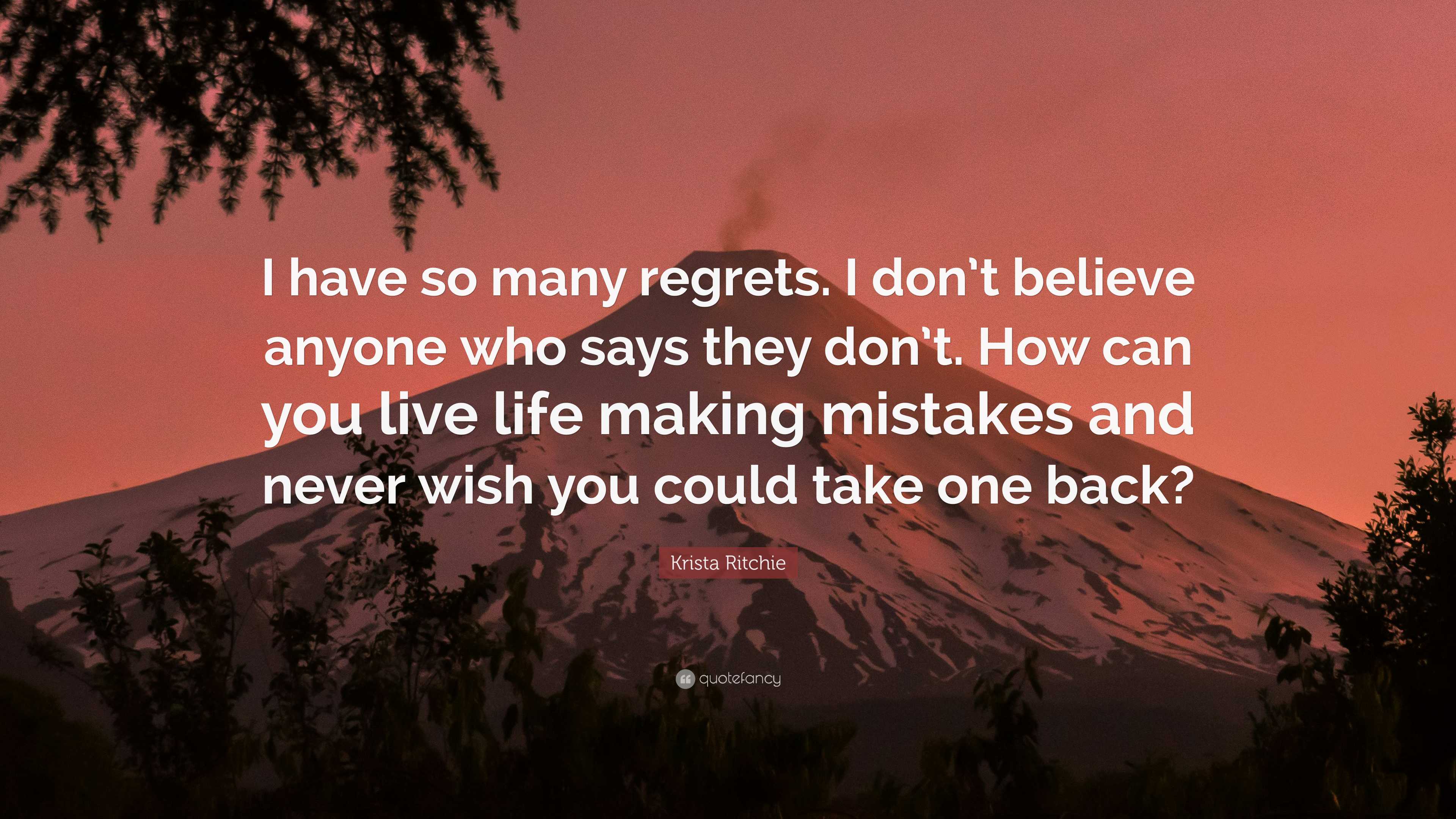 Krista Ritchie Quote “I have so many regrets. I don’t believe anyone
