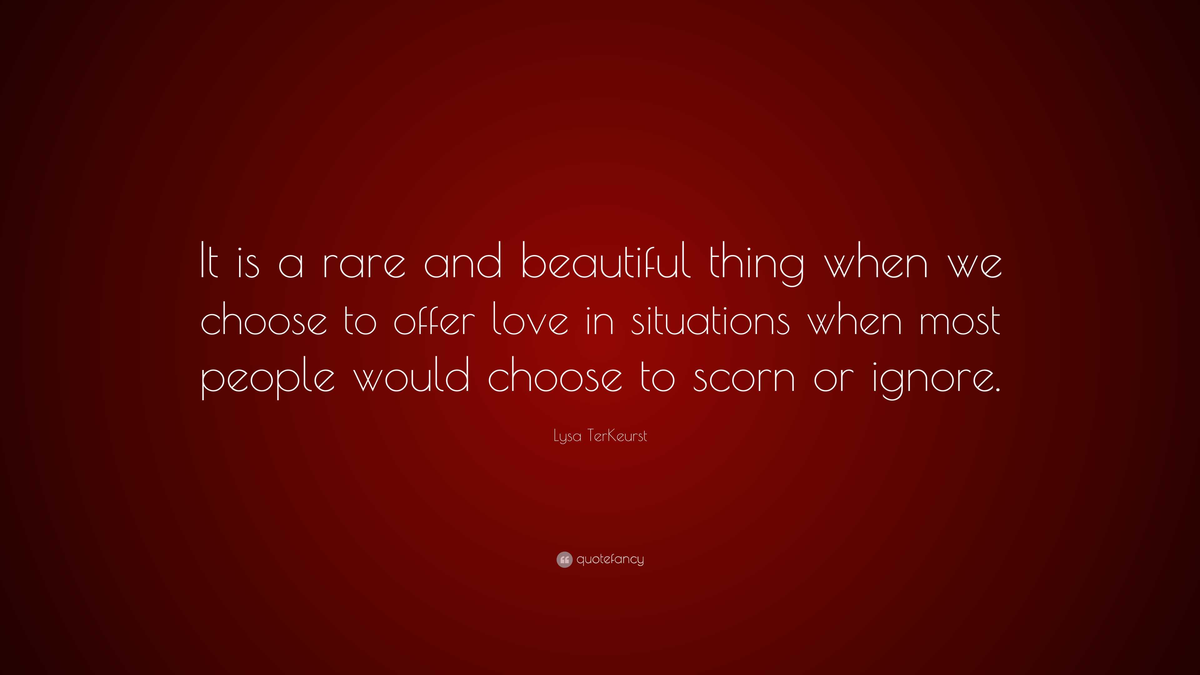 Lysa TerKeurst Quote: “It is a rare and beautiful thing when we choose to  offer love in situations when most people would choose to scorn or...”, image size:3840x2160