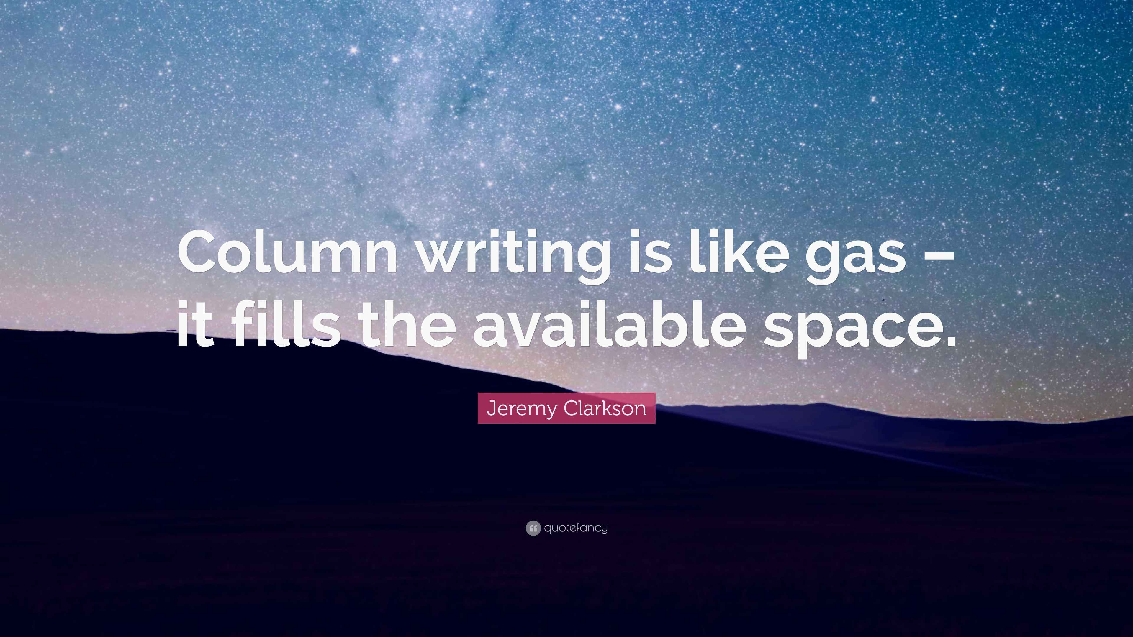 Jeremy Clarkson Quote “Column writing is like gas it fills the