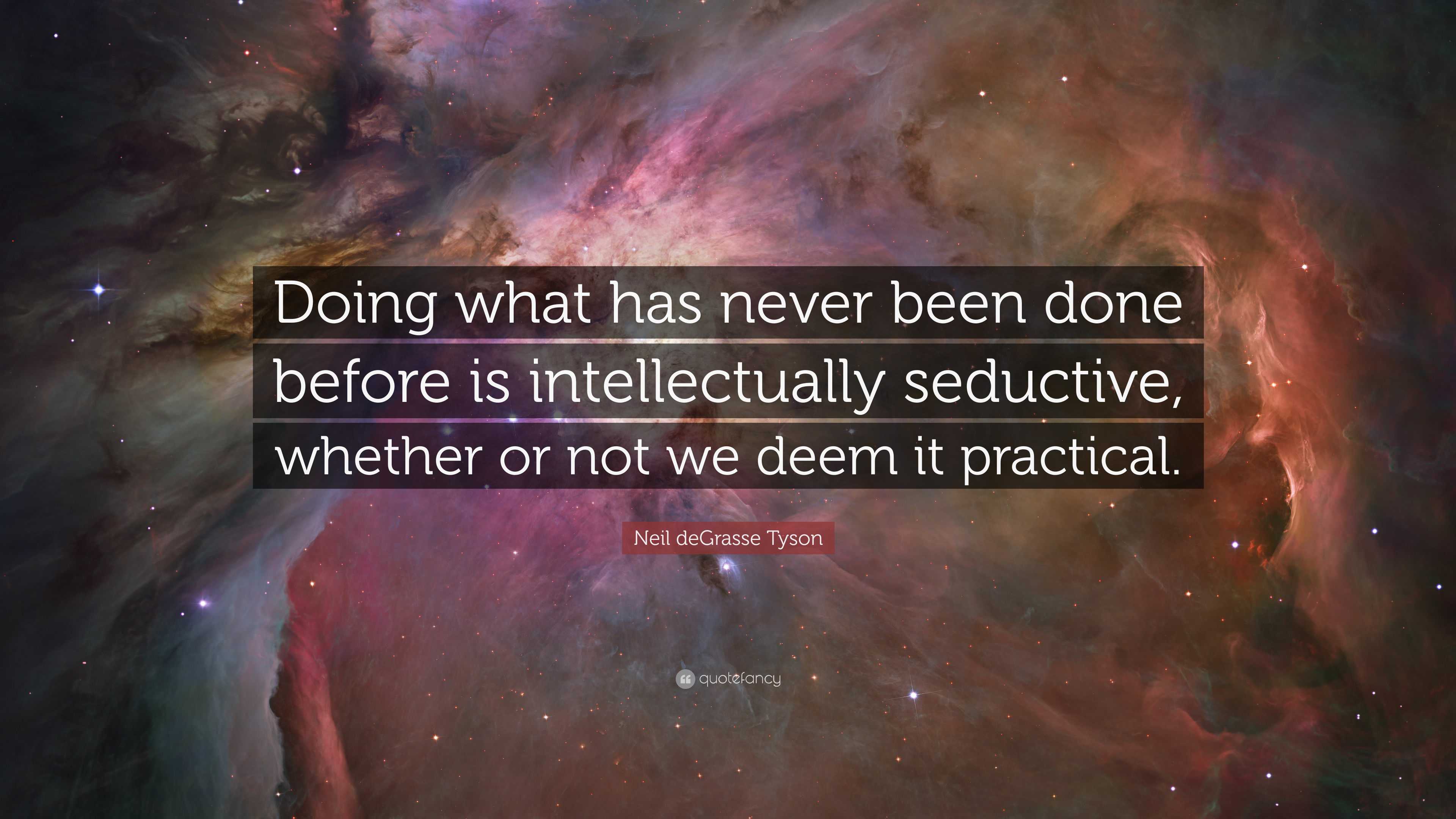 Neil deGrasse Tyson Quote: “Doing what has never been done before is ...