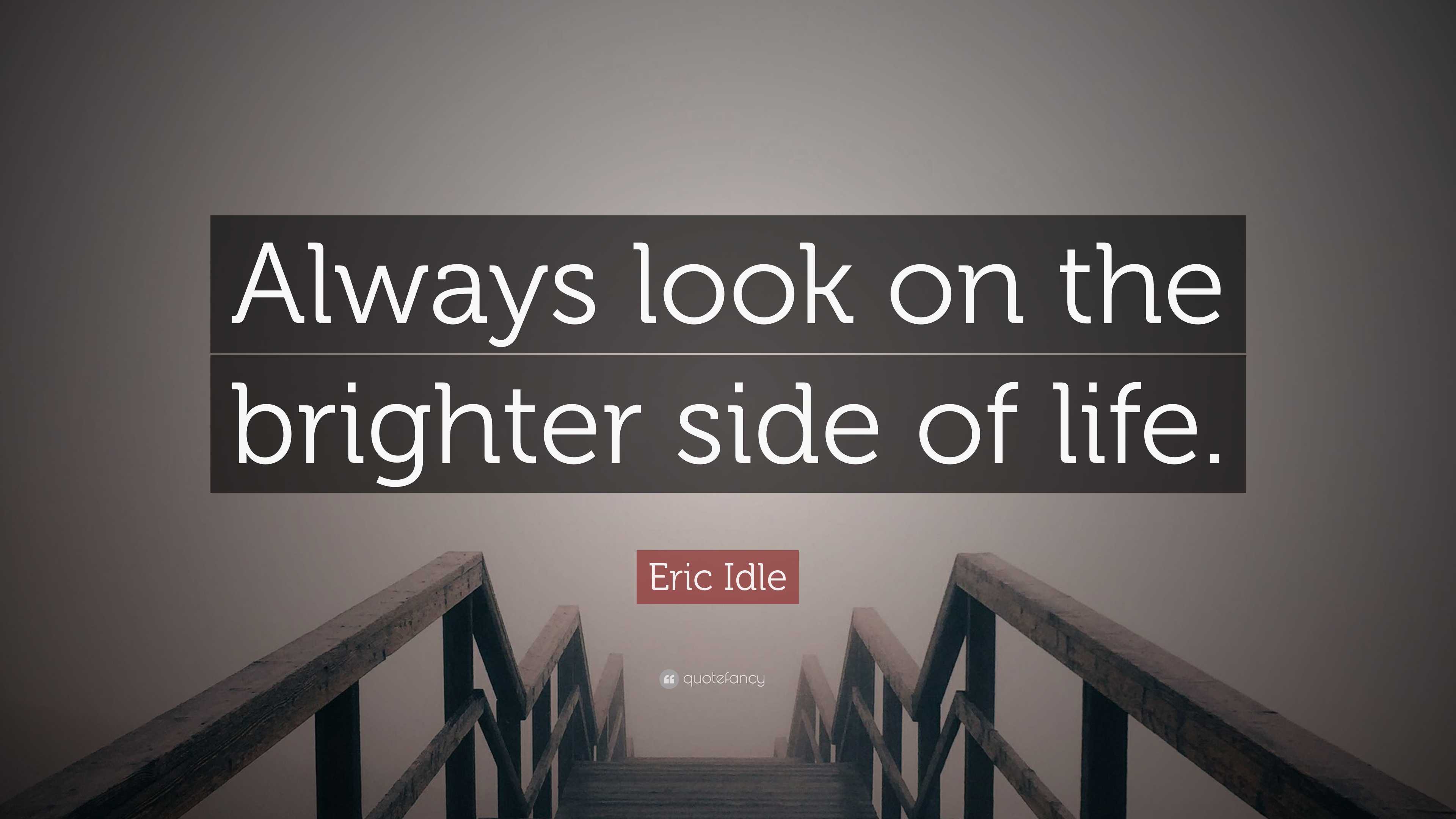 Quote by Eric Idle: 'Always look on the brighter side of life' displayed on a wallpaper background