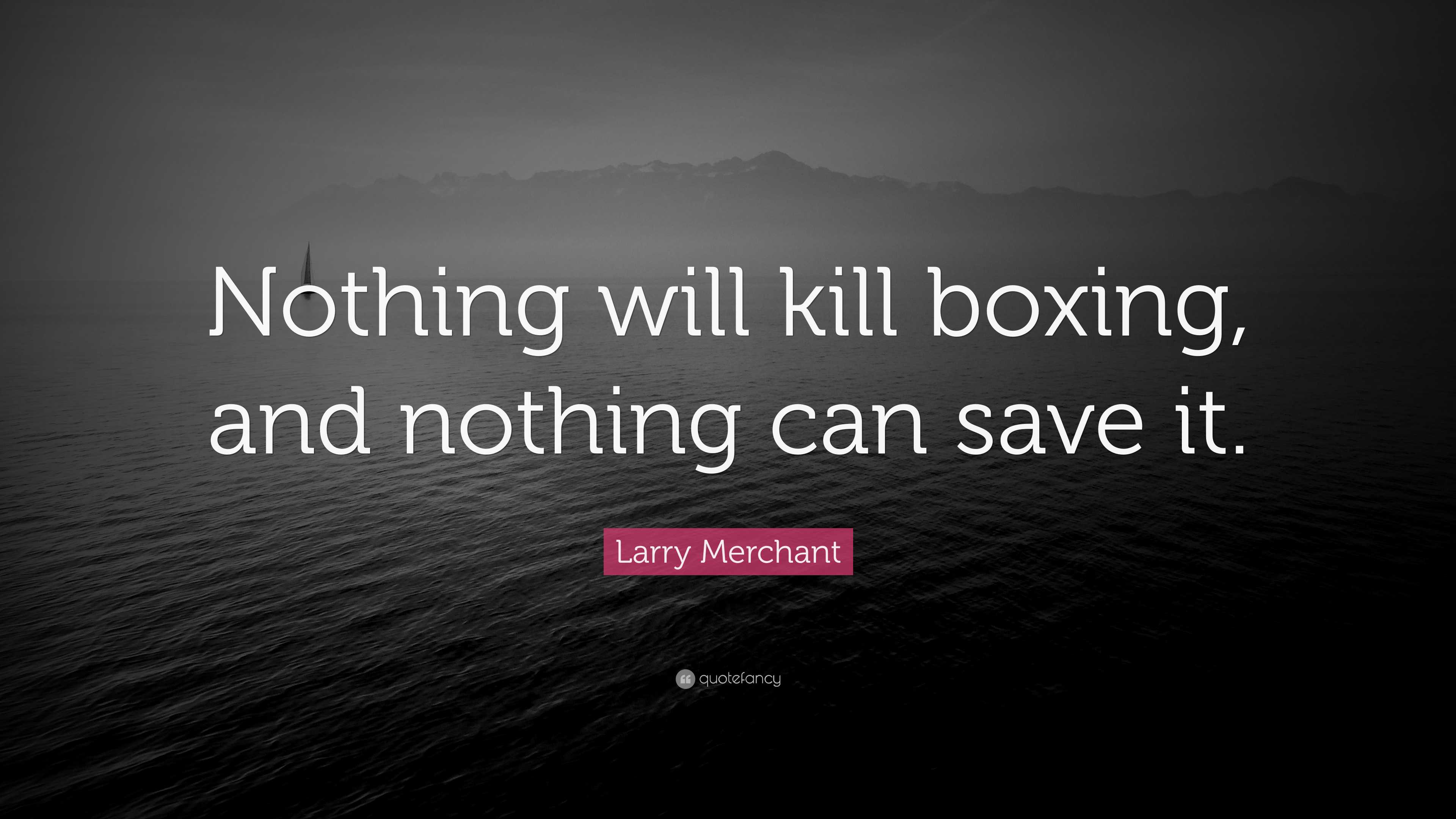Larry Merchant Quote: “Nothing will kill boxing, and nothing can save it.”, image size:3840x2160